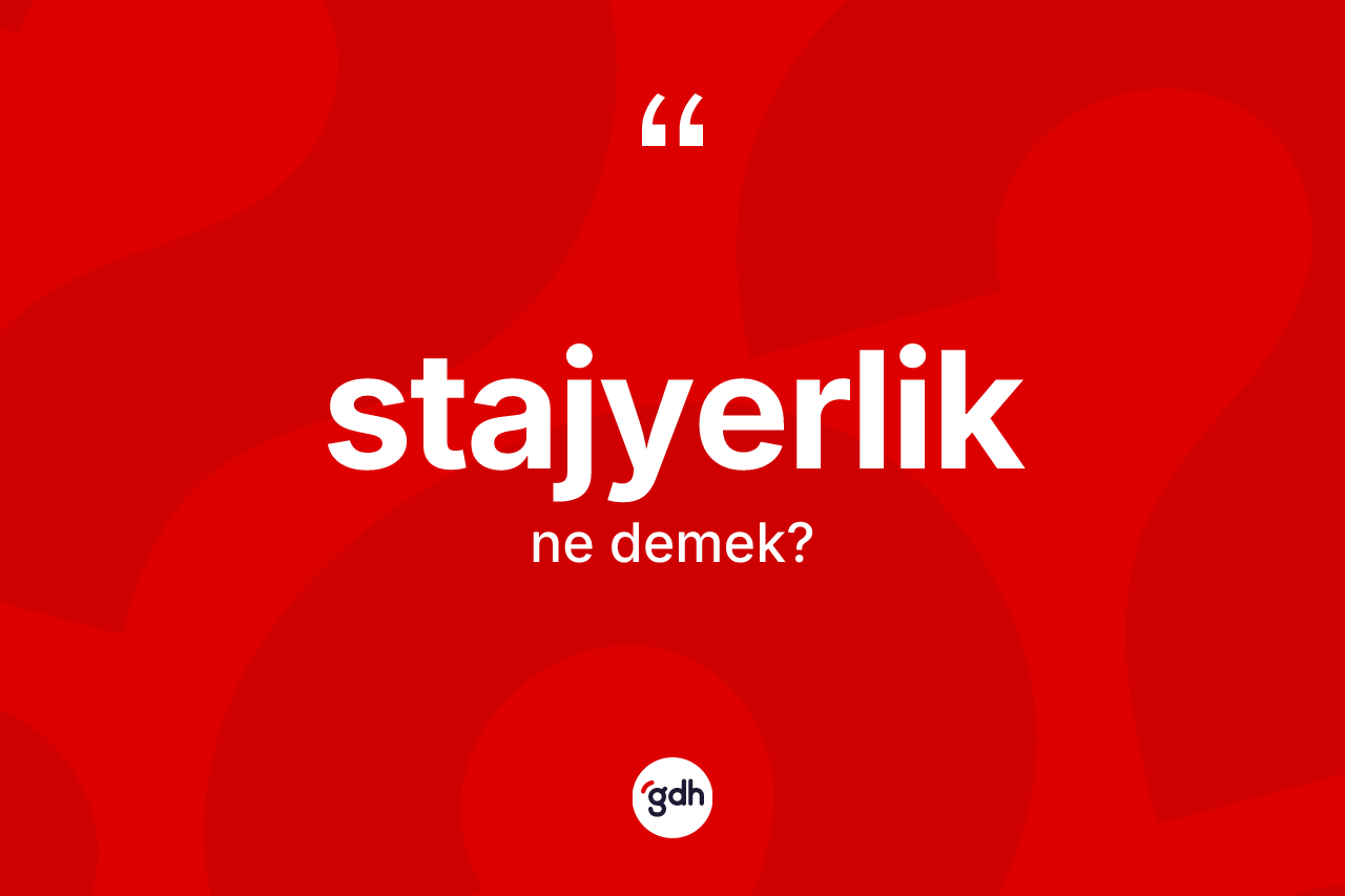 Stajyerlik kelimesinin anlamı nedir? Stajyerlik kelimesinin TDK anlamı nedir?
