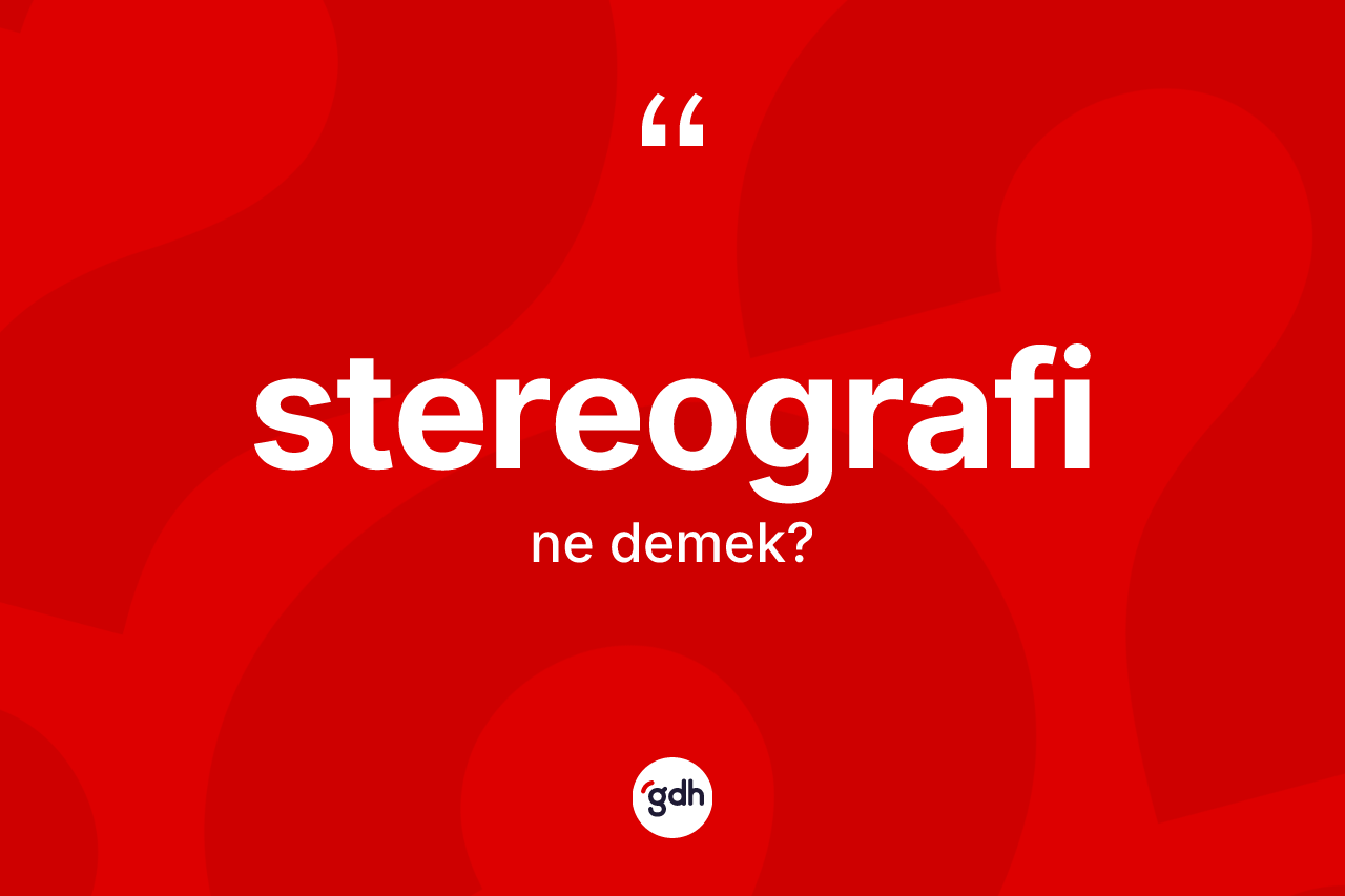 Stereografi kelimesinin tanımı nedir? Stereografinin TDK'ya göre anlamı nedir?