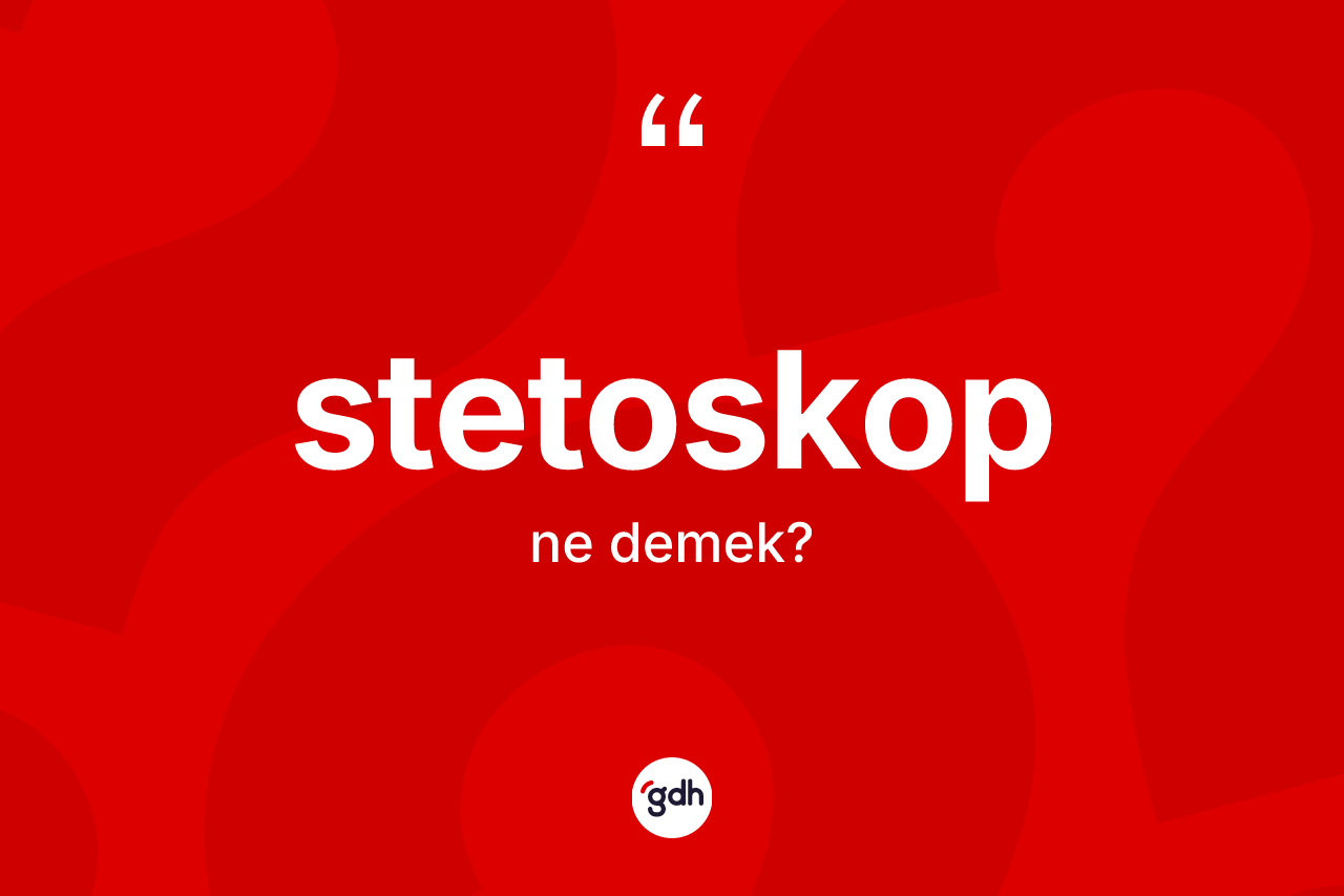 Stetoskop ne demek? Stetoskobun sözlükteki anlamı nedir?