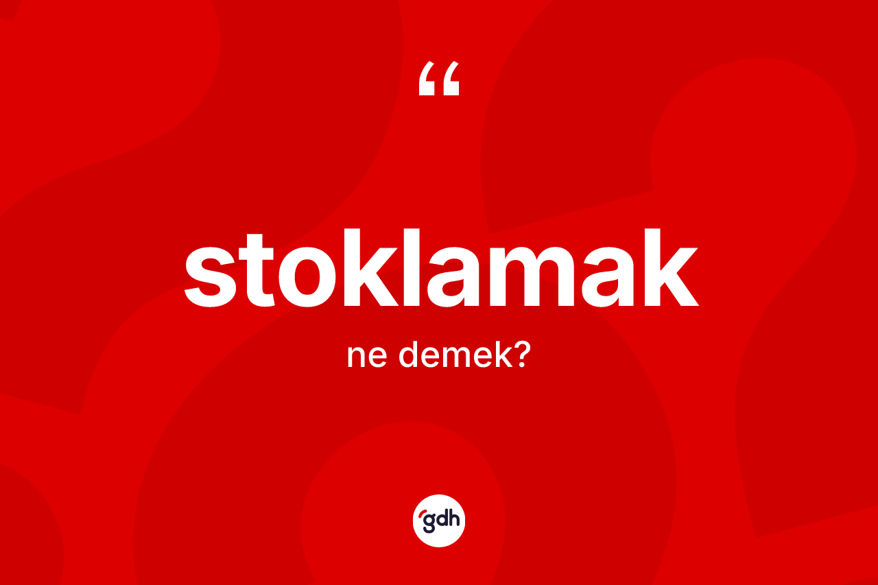 Stoklamak ne demek?