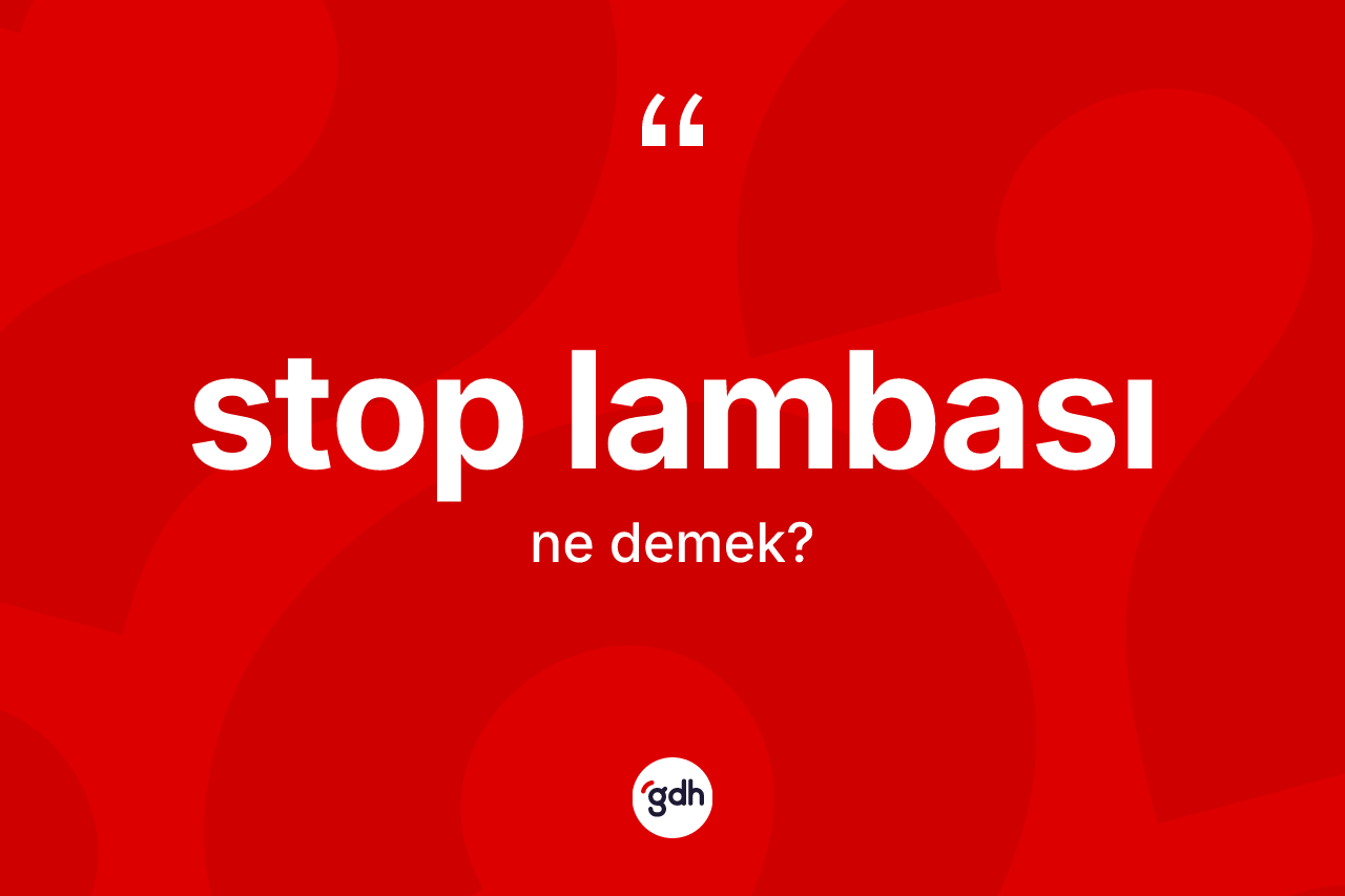 Stop lambası kelimesinin sözlükteki tanımı nedir?