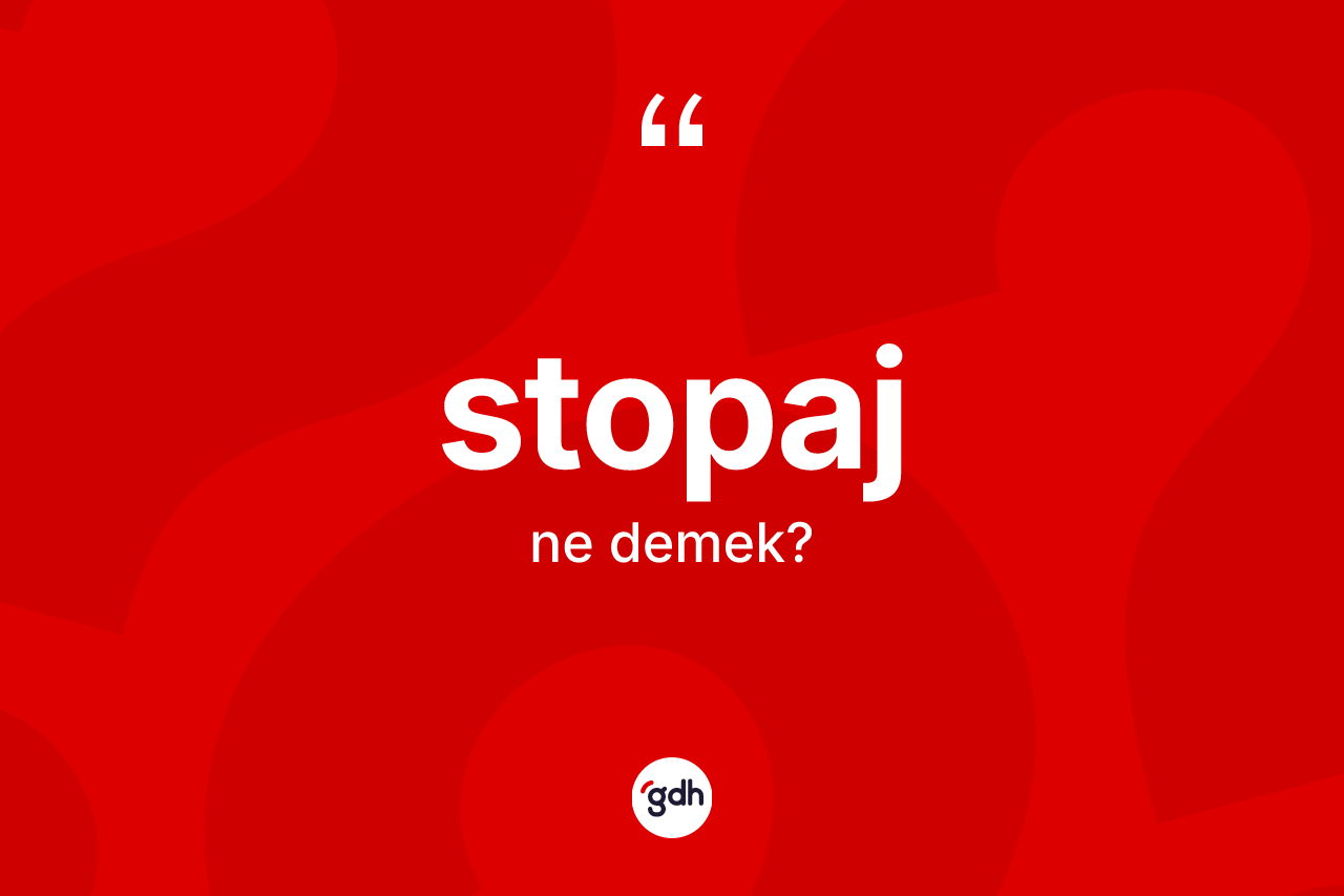 Stopaj kelimesinin sözlükteki tanımı nedir? Stopaj kelimesinin kaç farklı anlamı var?