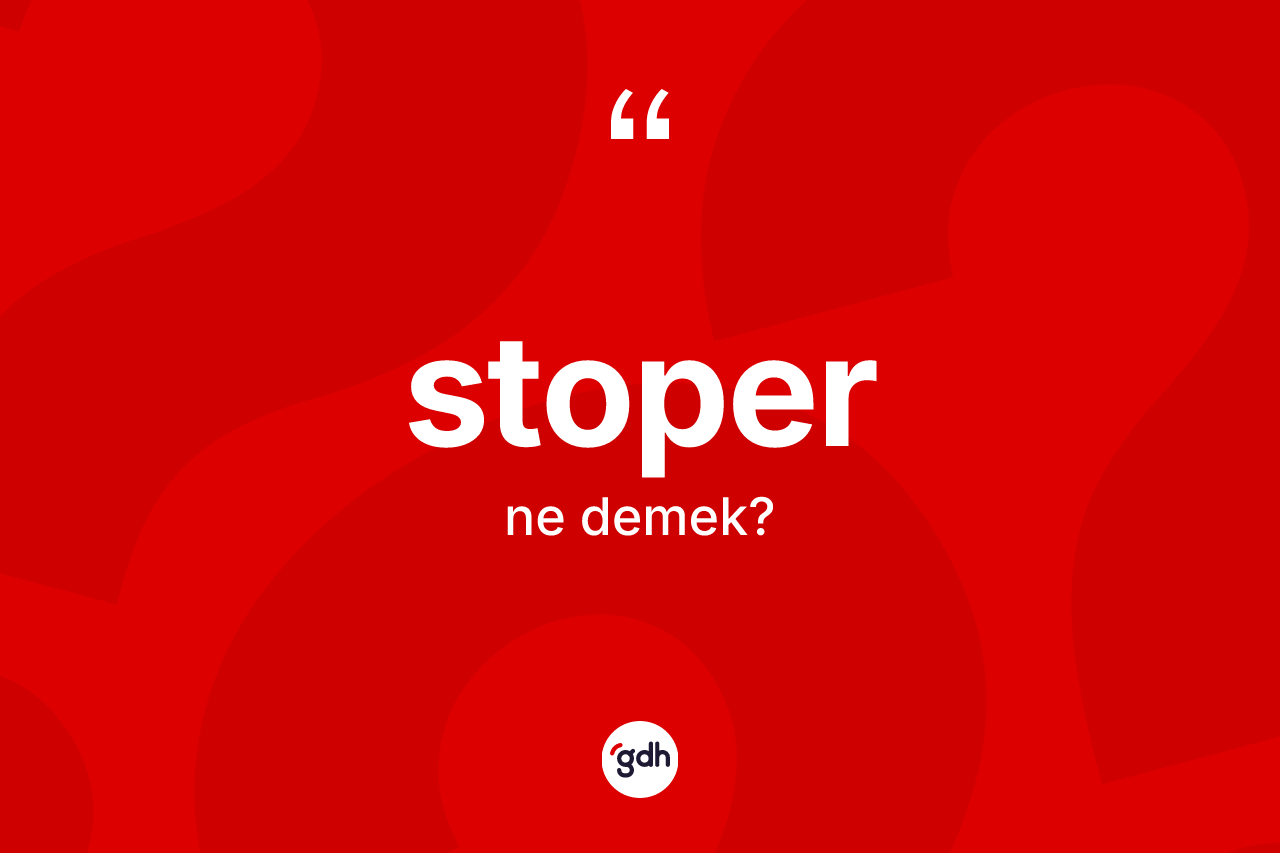 Stoper kelimesinin sözlükteki tanımı nedir?