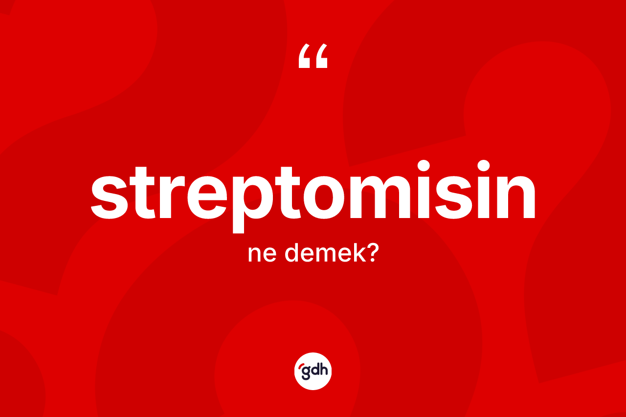 Streptomisin kelimesinin tanımı nedir?