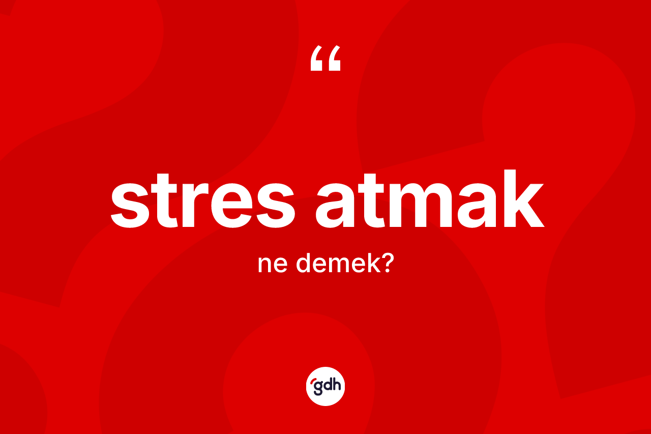 Stres atmak ne demek?