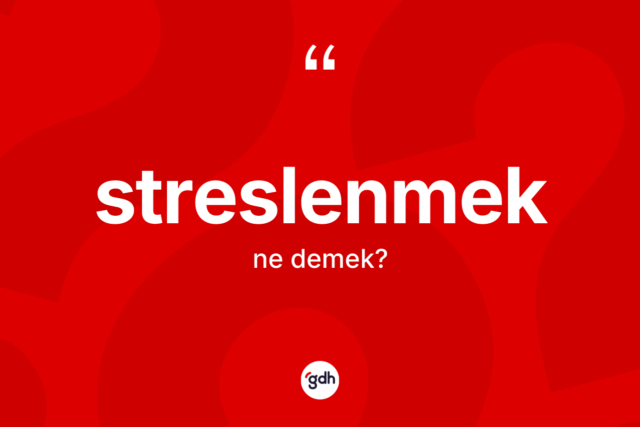 Streslenmek kelimesinin sözlükteki tanımı nedir?