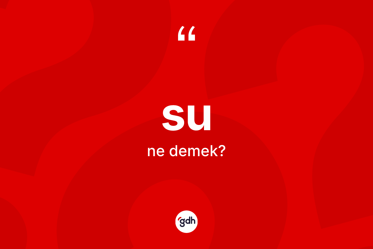 Su kelimesinin tanımı nedir?