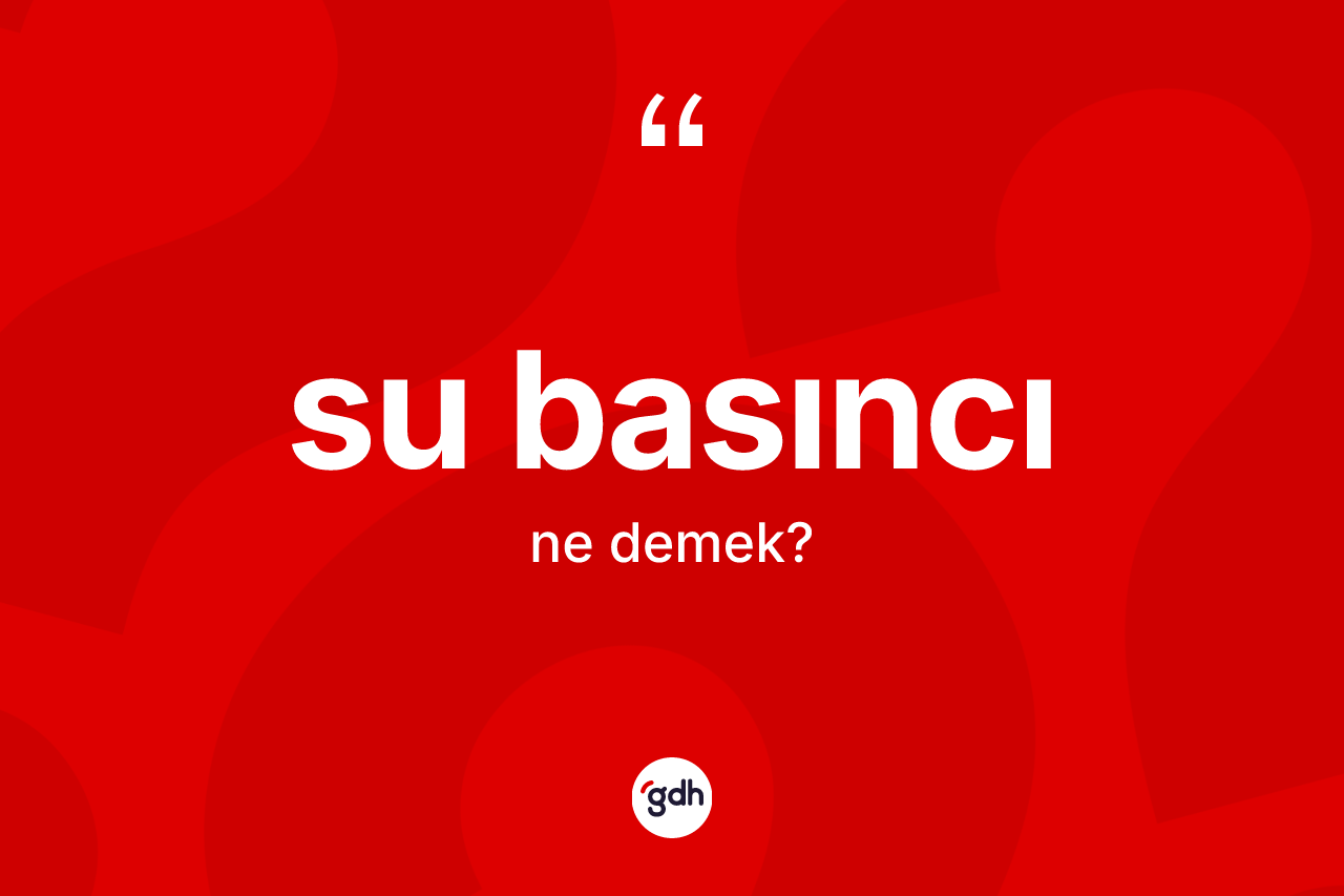 Su basıncı ne anlama gelir?