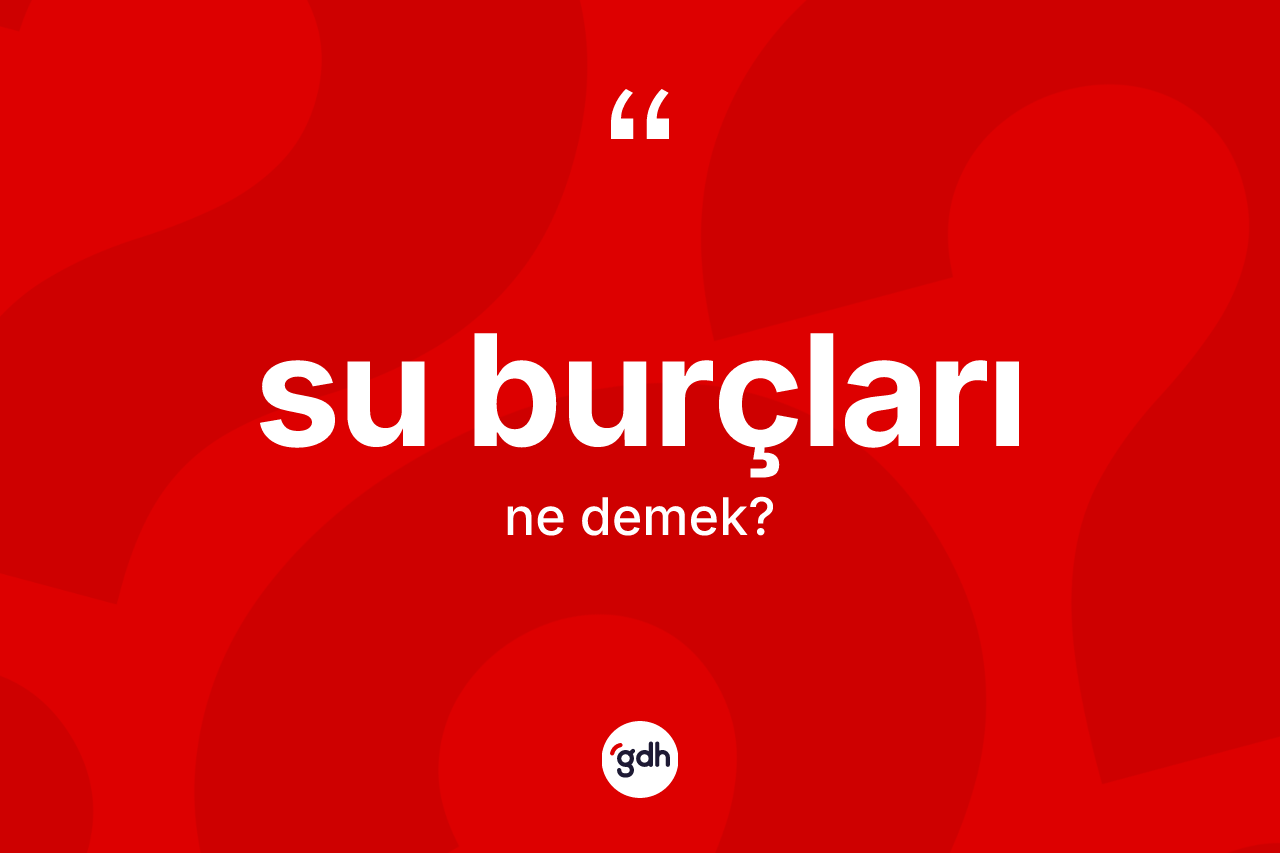 Su burçları kelimesi ne demek?