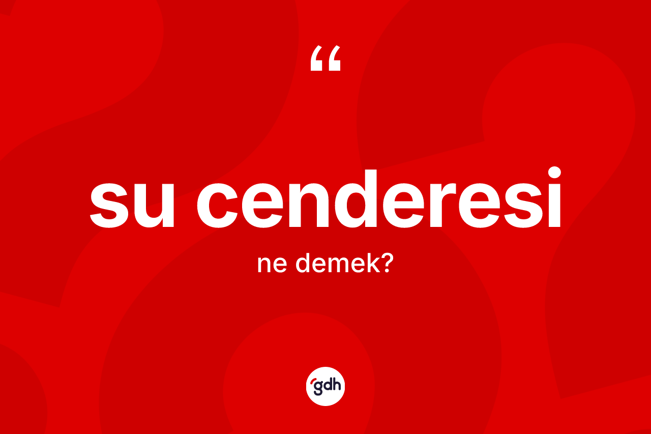 Su cenderesi kelimesinin tanımı nedir?