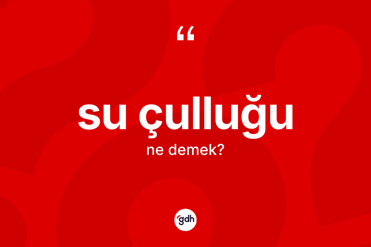 Su çulluğu kelimesinin anlamı nedir?