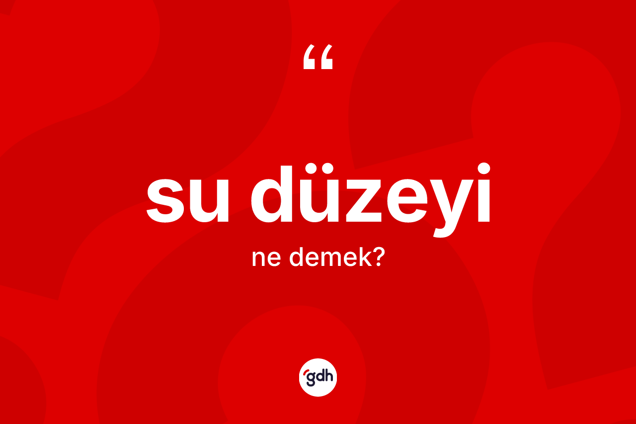 Su düzeyi kelimesinin anlamı nedir?