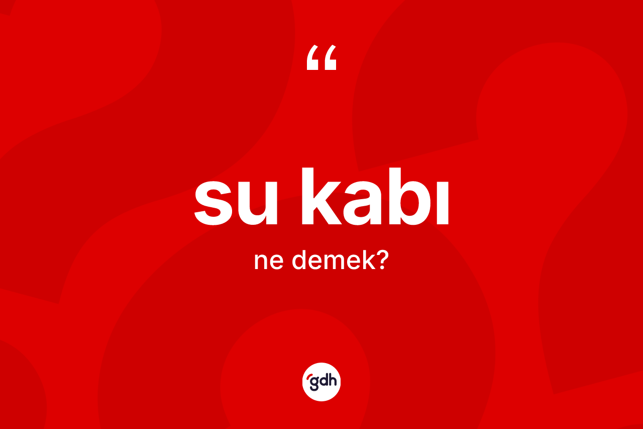 Su kabı kelimesi ne anlama gelir?