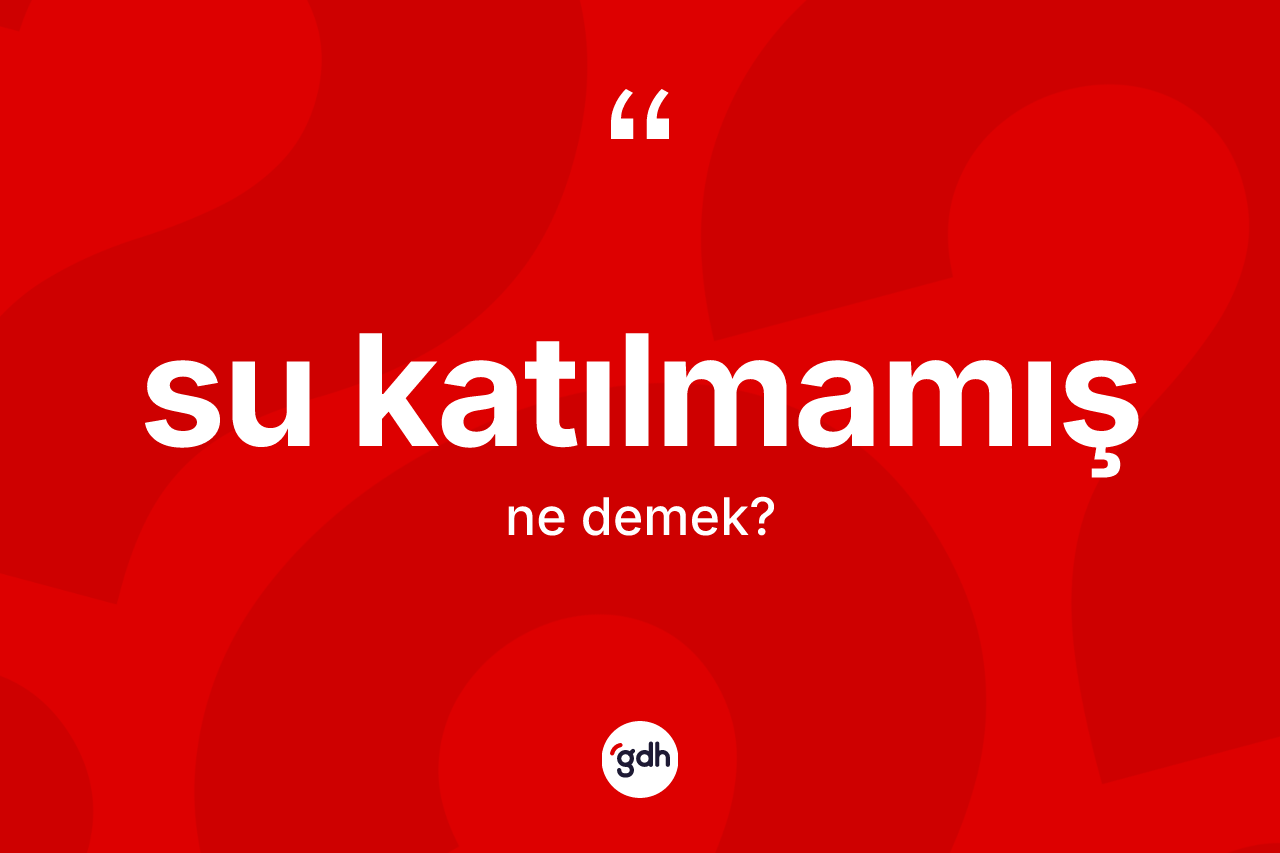 Su katılmamış sözü nedir?