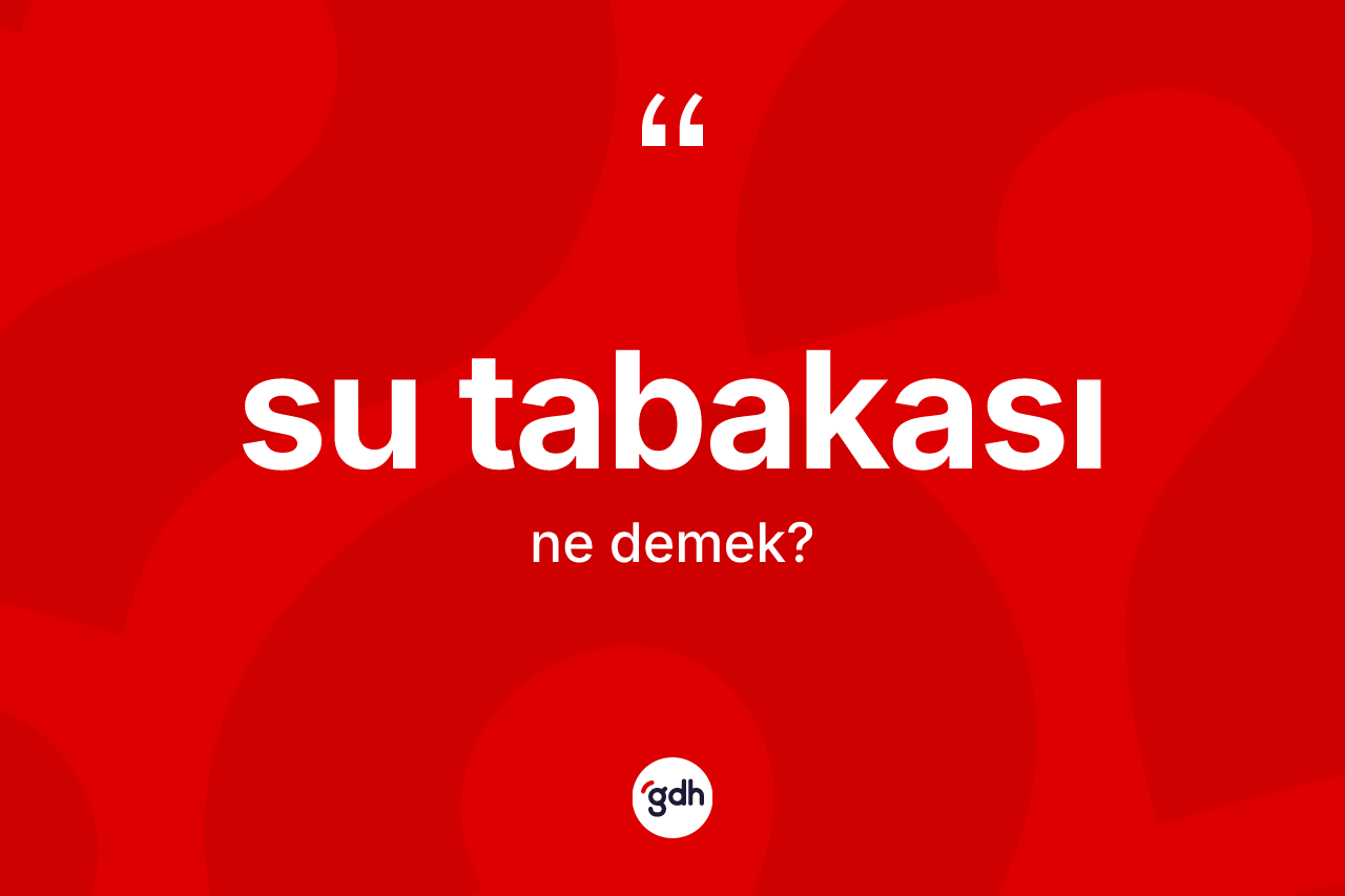 Su tabakası ne anlama gelir?