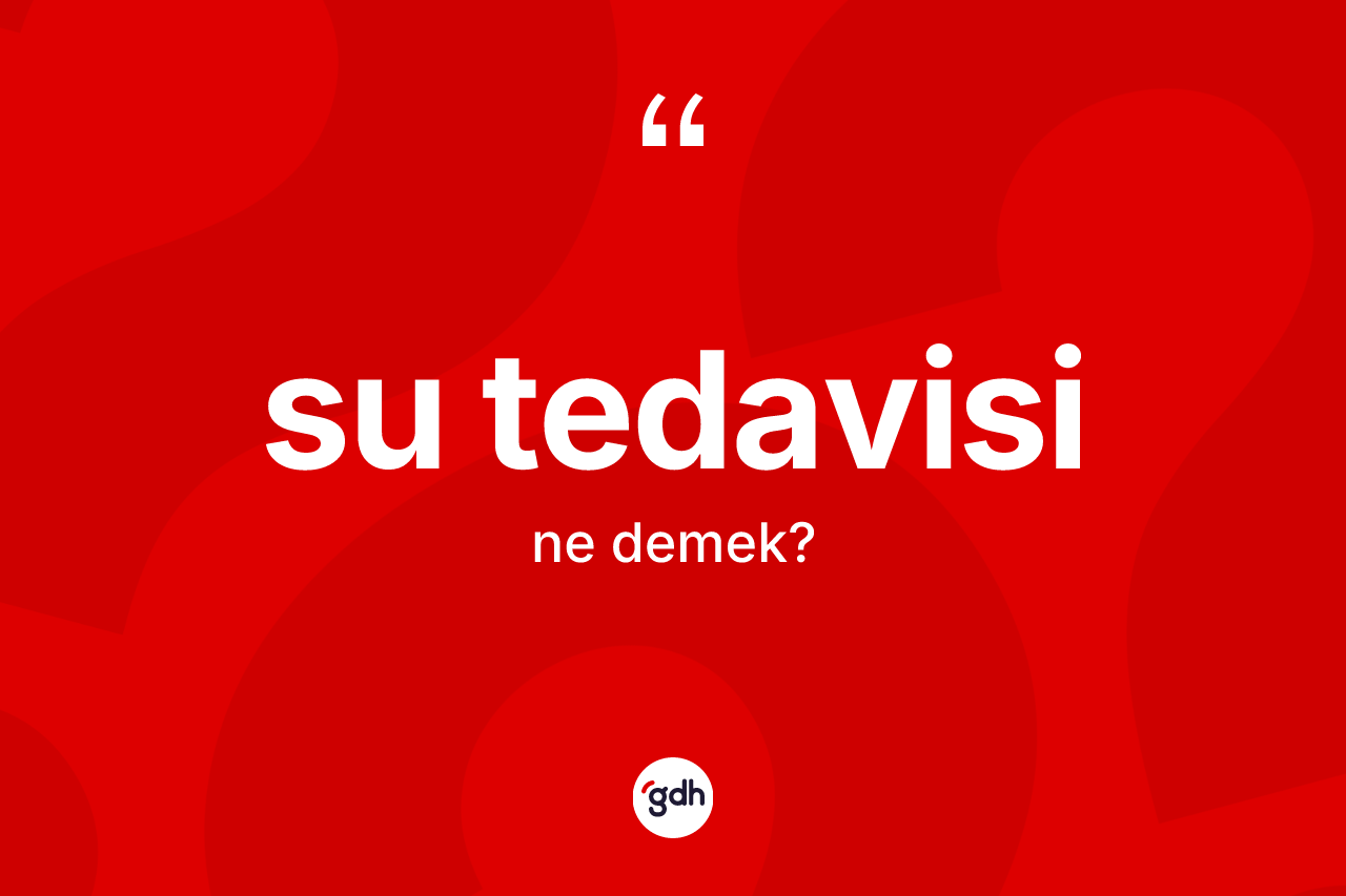 Su tedavisi kelimesinin sözlükteki tanımı nedir?