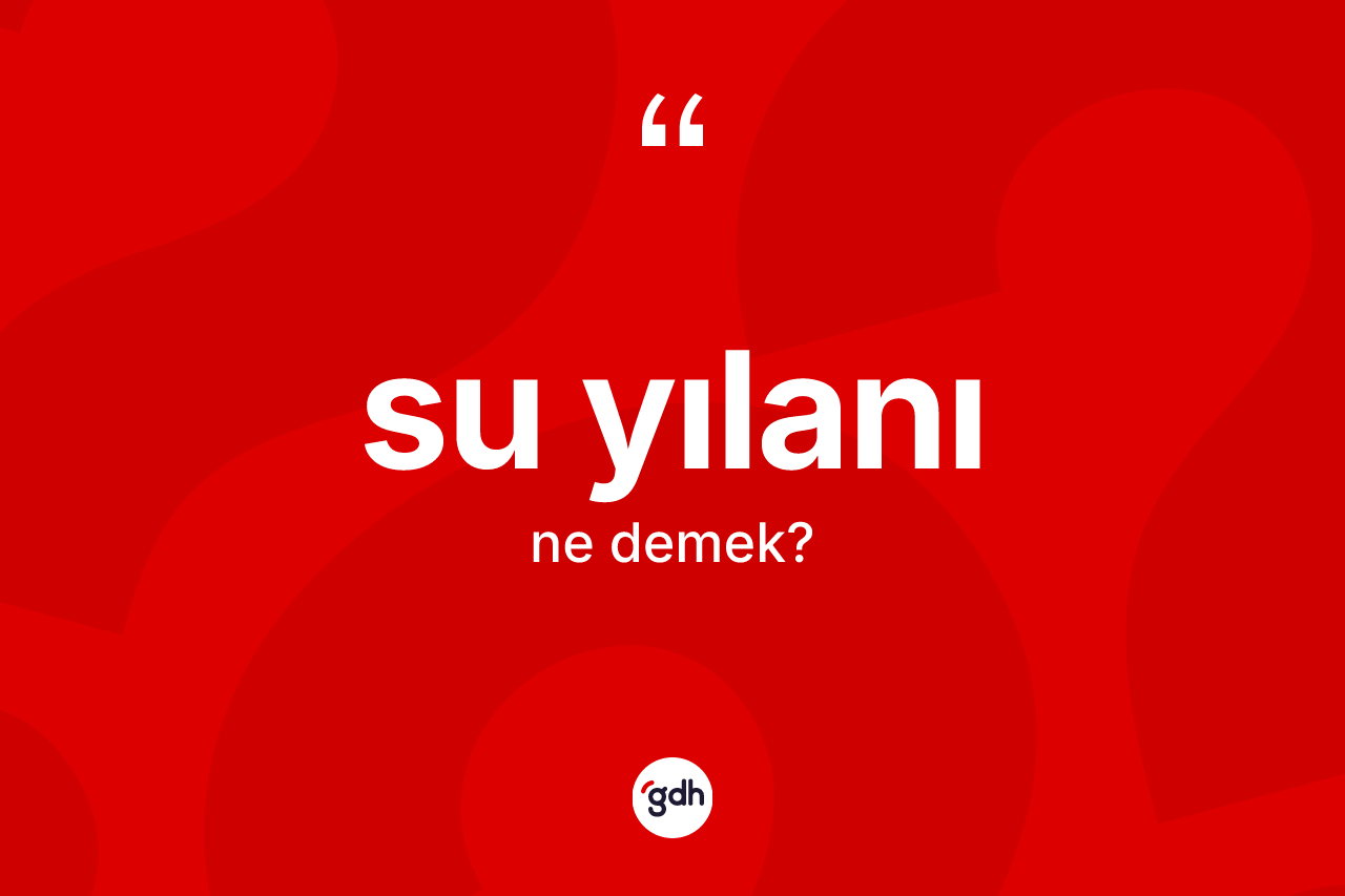 Su yılanı kelimesinin anlamı nedir?