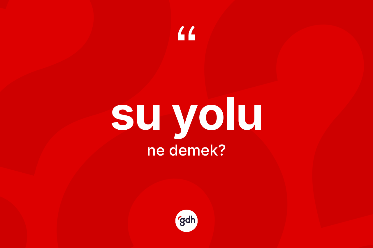 Su yolu kelimesi ne anlama gelir?