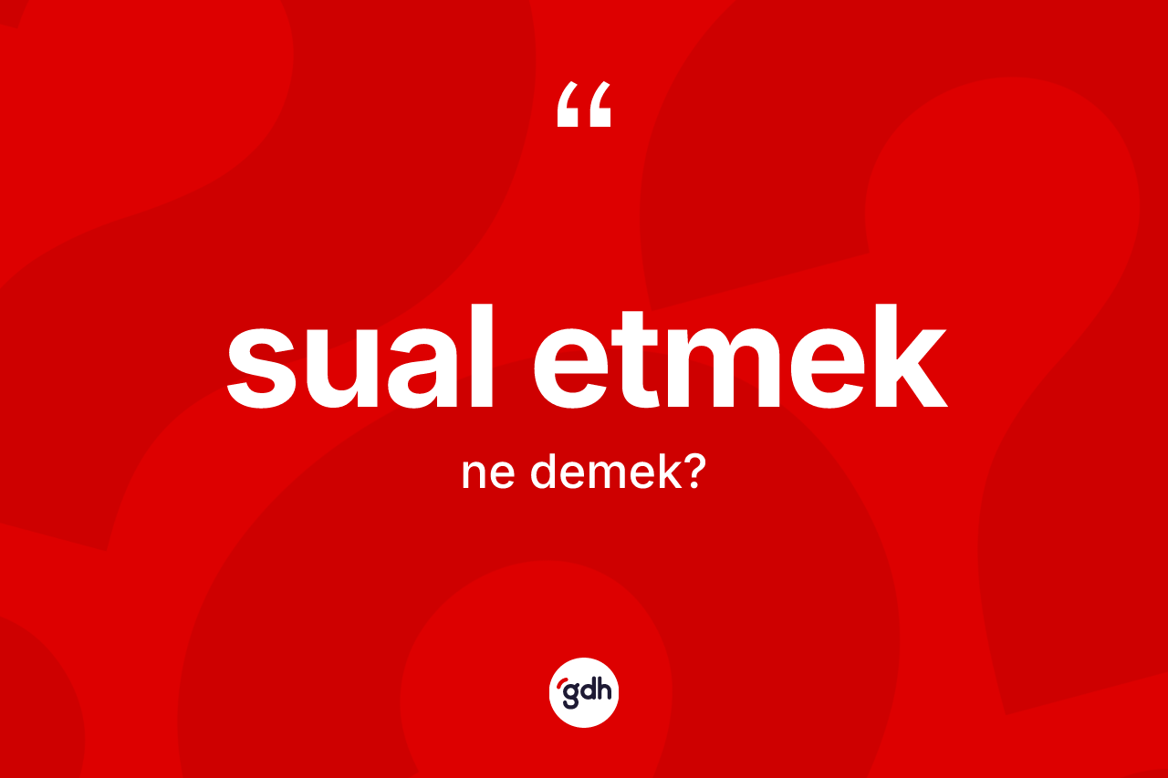 Sual etmek sözü nedir?