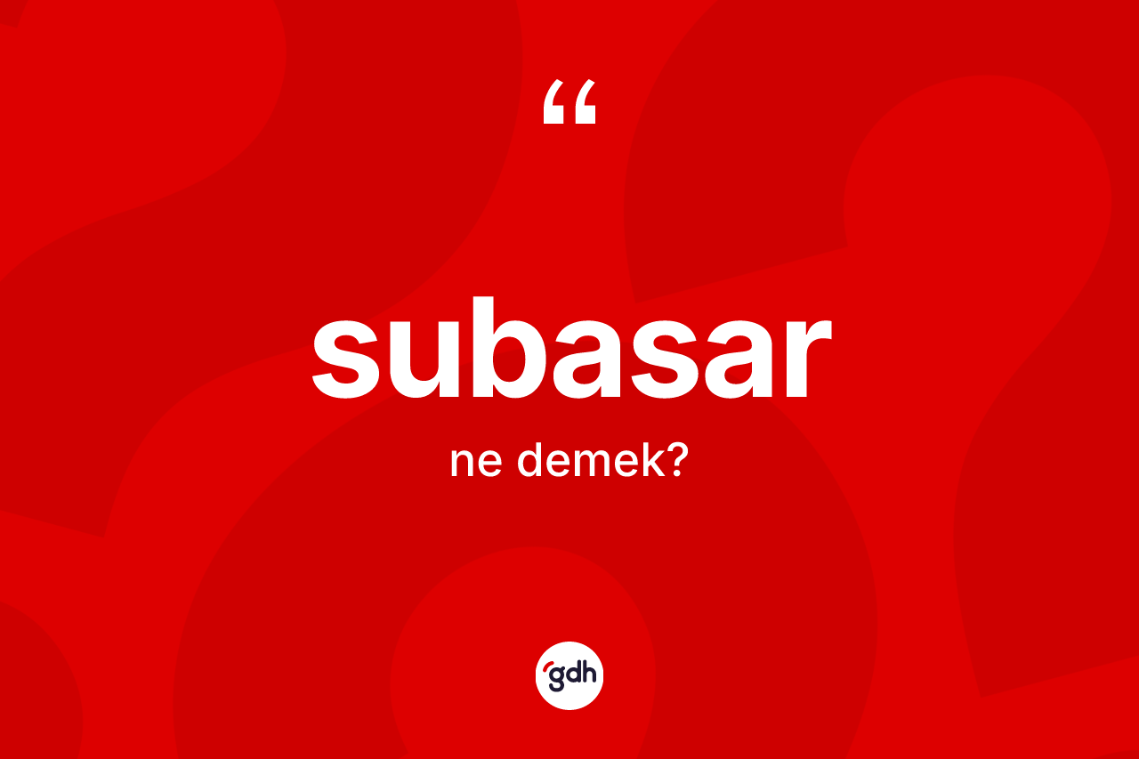 Subasar kelimesinin tanımı nedir?