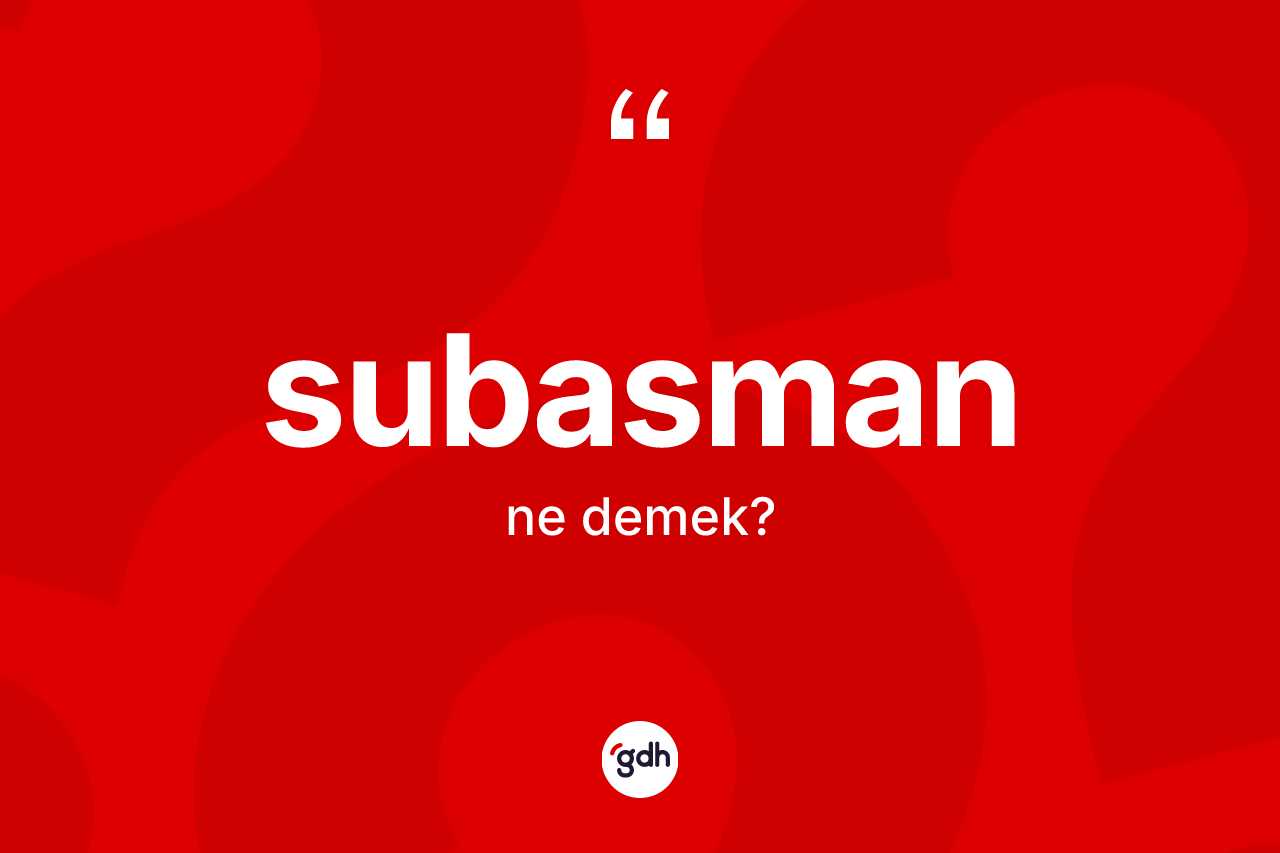 Subasman ne demek?