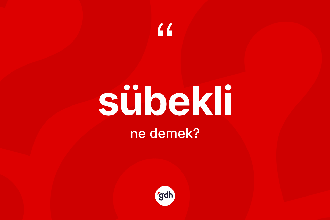Sübekli kelimesinin tanımı nedir?