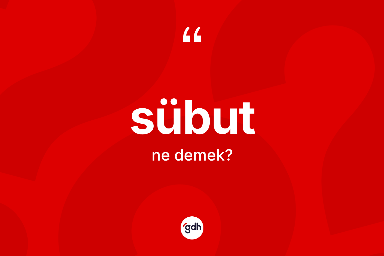 Sübut kelimesinin anlamı nedir?