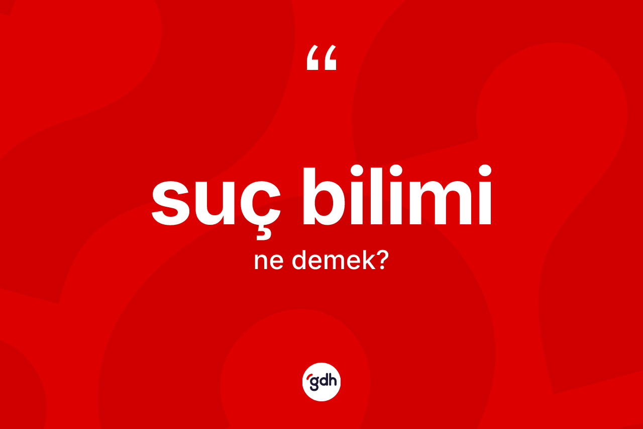 Suç bilimi kelimesinin tanımı nedir?