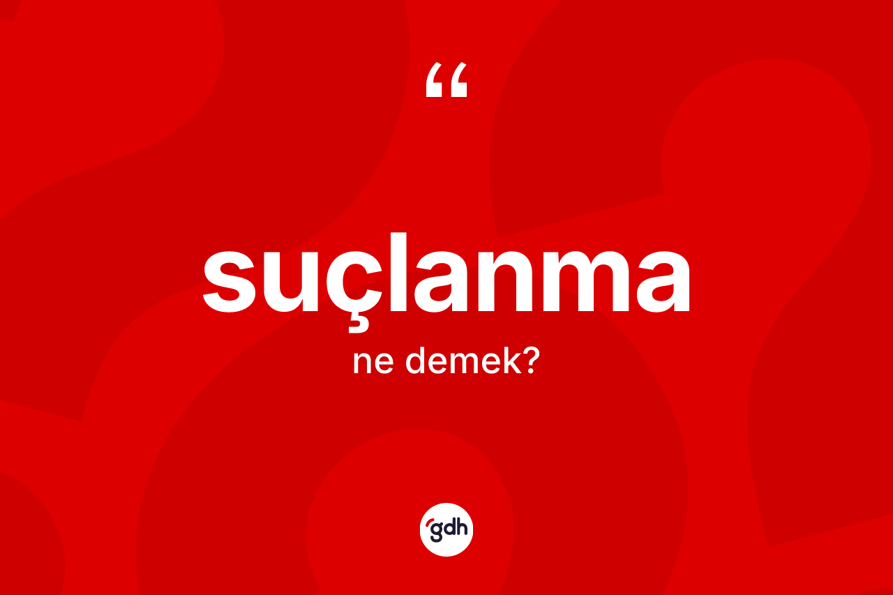 Suçlanma kelimesinin sözlükteki tanımı nedir?