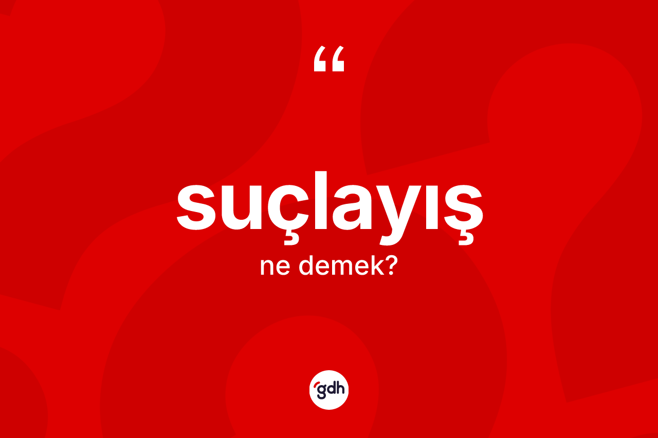 Suçlayış kelimesi ne demek?