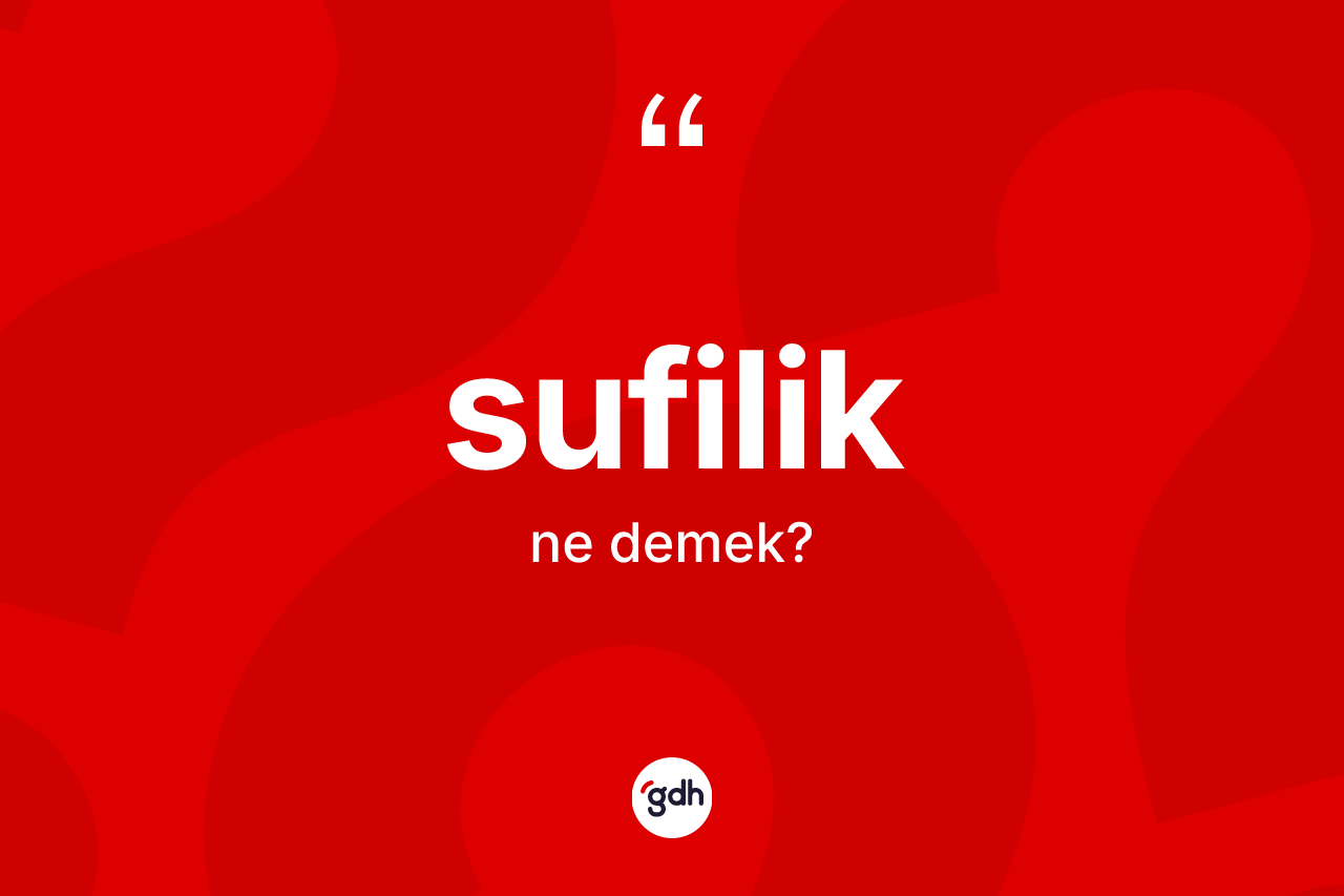 Sufilik kelimesi nedir? Sufiliğin TDK'ya göre anlamı nedir?