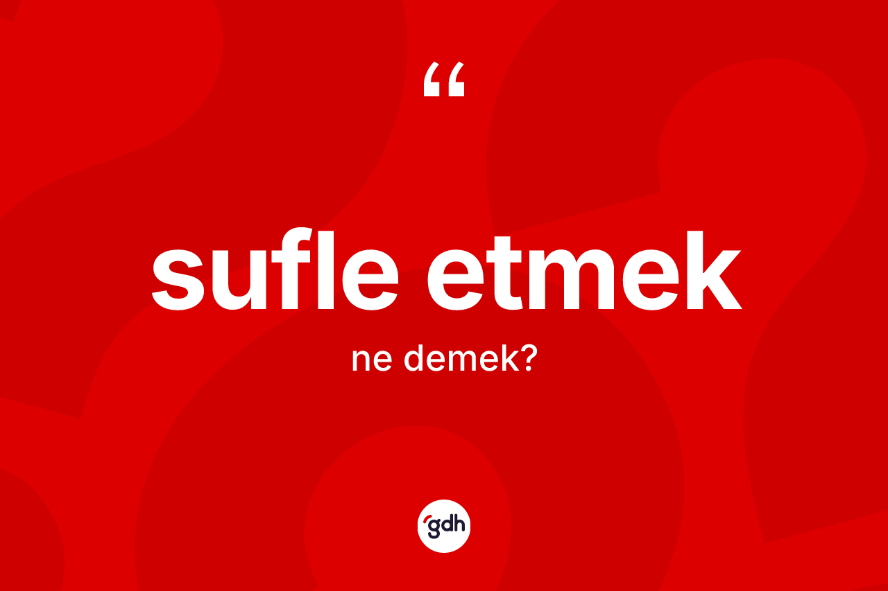 Sufle etmek ne demek?