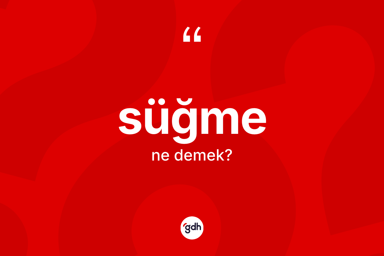 Süğme kelimesinin sözlükteki tanımı nedir? Süğmenin halk arasındaki kullanımı nasıldır?