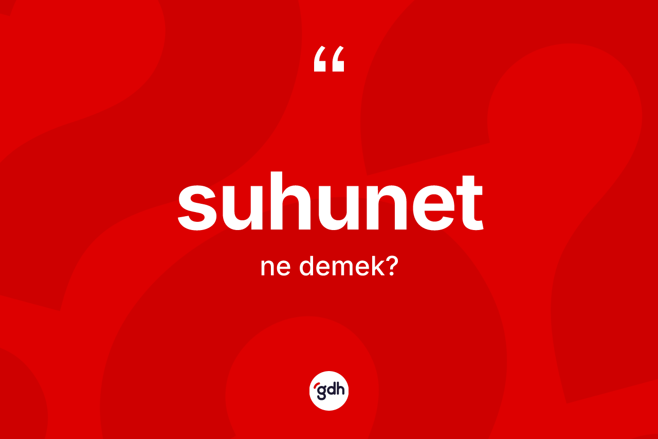 Suhunet ne anlama gelir? Suhunetin TDK'ya göre anlamı nedir?