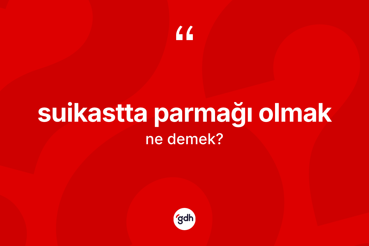 Suikastta parmağı olmak nedir?