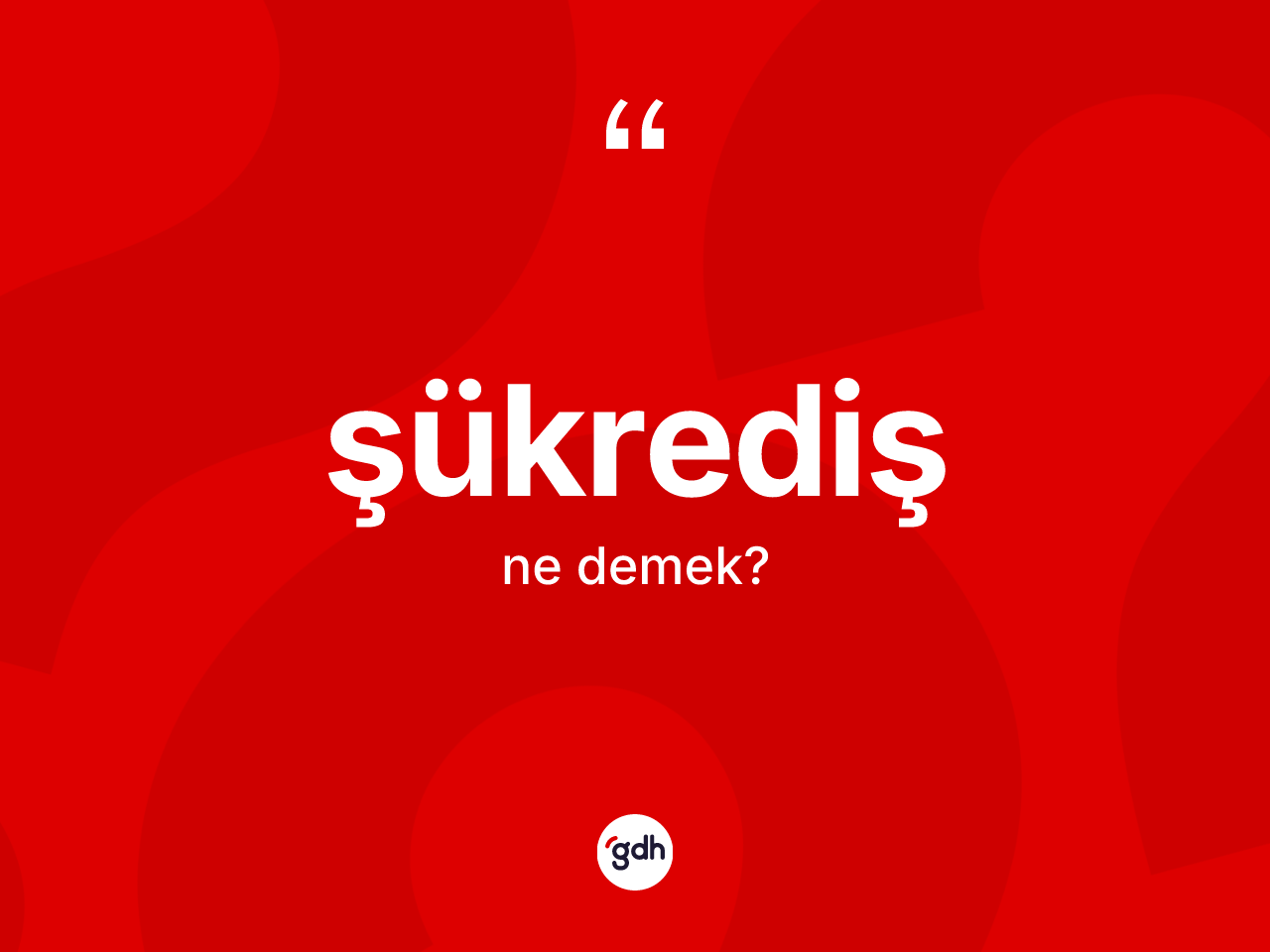 Şükrediş kelimesinin sözlükteki tanımı nedir? Şükrediş kelimesinin kaç farklı anlamı var?