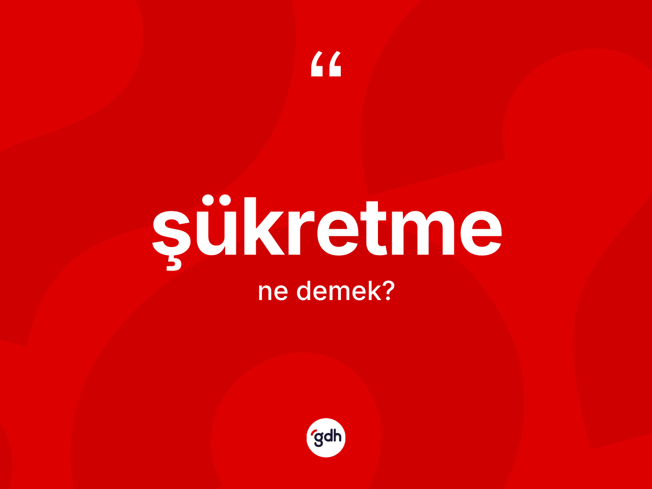 Şükretme kelimesinin anlamı nedir? Şükretmenin TDK'ya göre anlamı nedir?