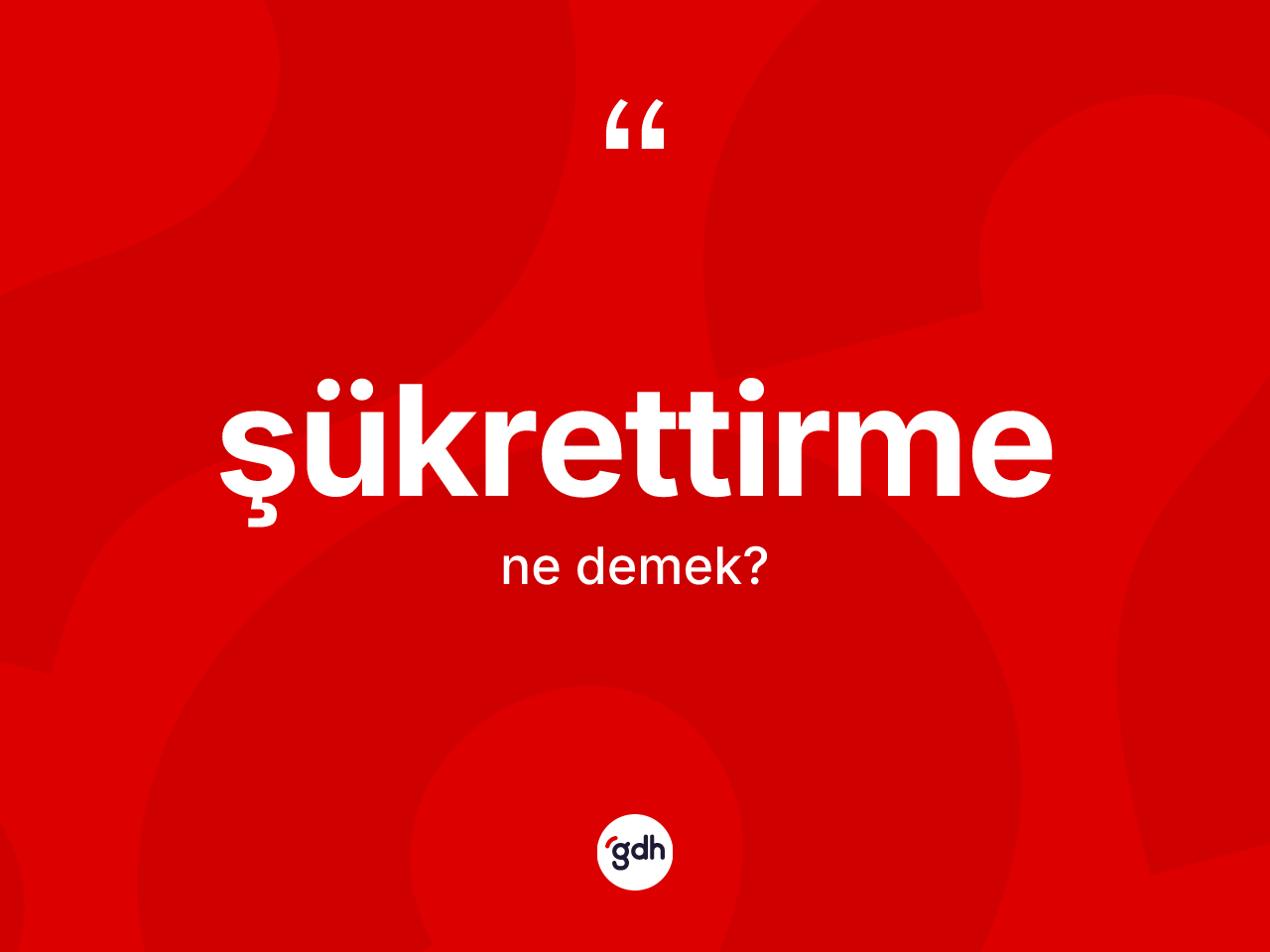 Şükrettirme kelimesinin tanımı nedir? Şükrettirme kelimesinin TDK anlamı nedir?