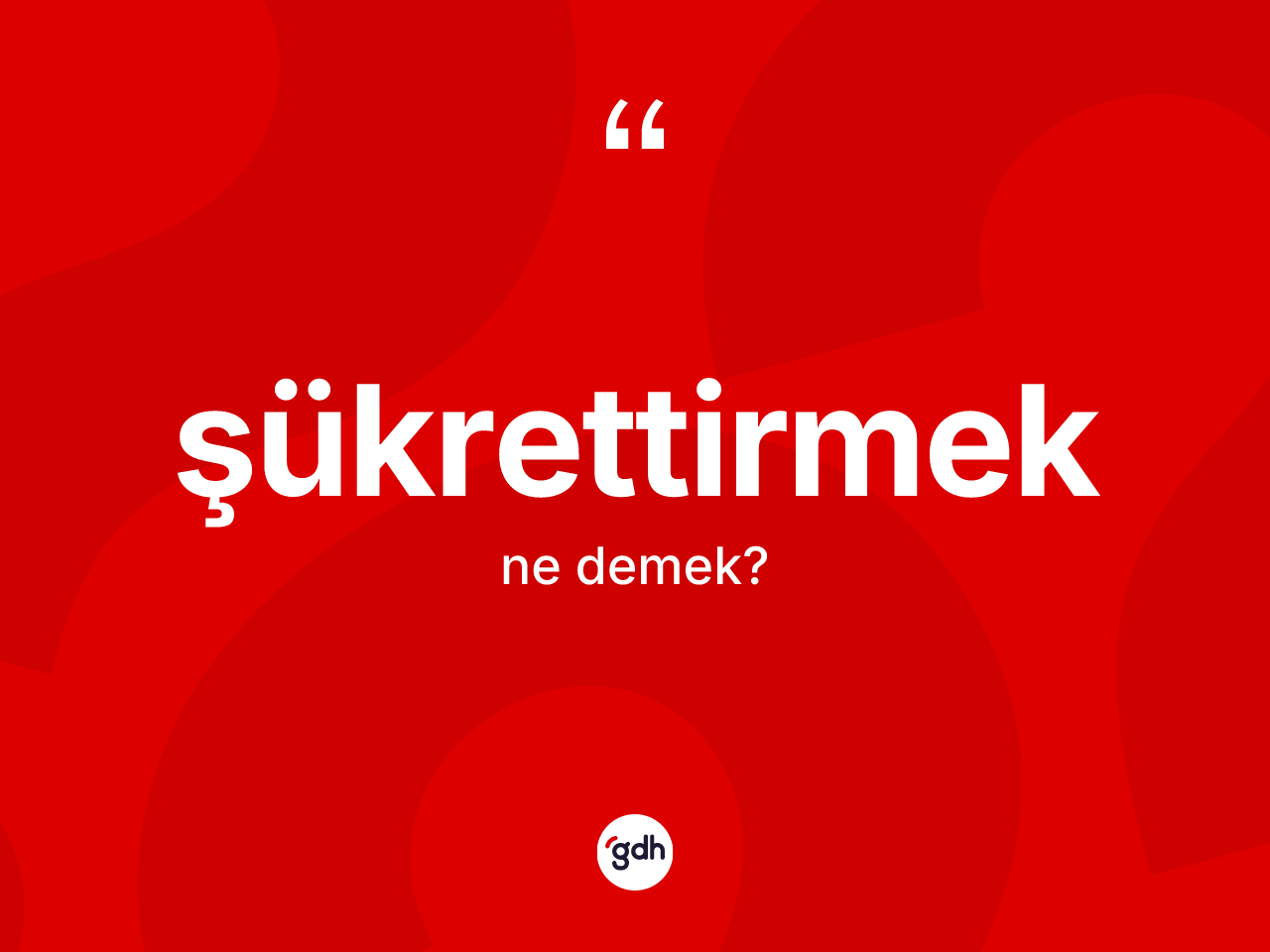 Şükrettirmek kelimesinin anlamı nedir? Şükrettirmek kelimesinin kaç farklı anlamı var?