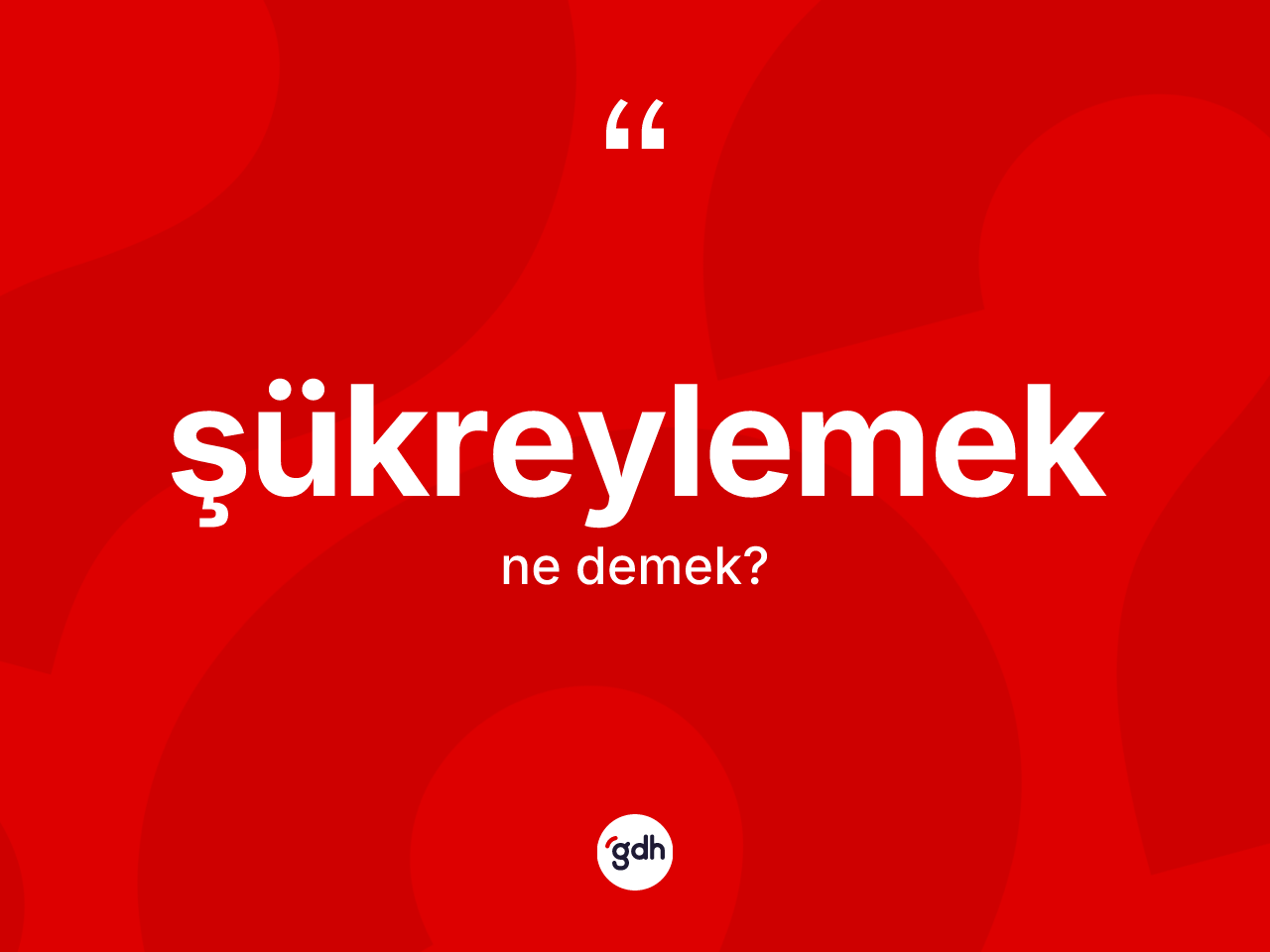 Şükreylemek ne demek? Şükreylemek kelimesinin TDK anlamı nedir?