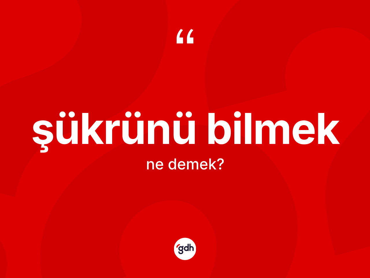 Şükrünü bilmek ifadesinin anlamı nedir? Şükrünü bilmek ifadesinin kaç farklı anlamı var?