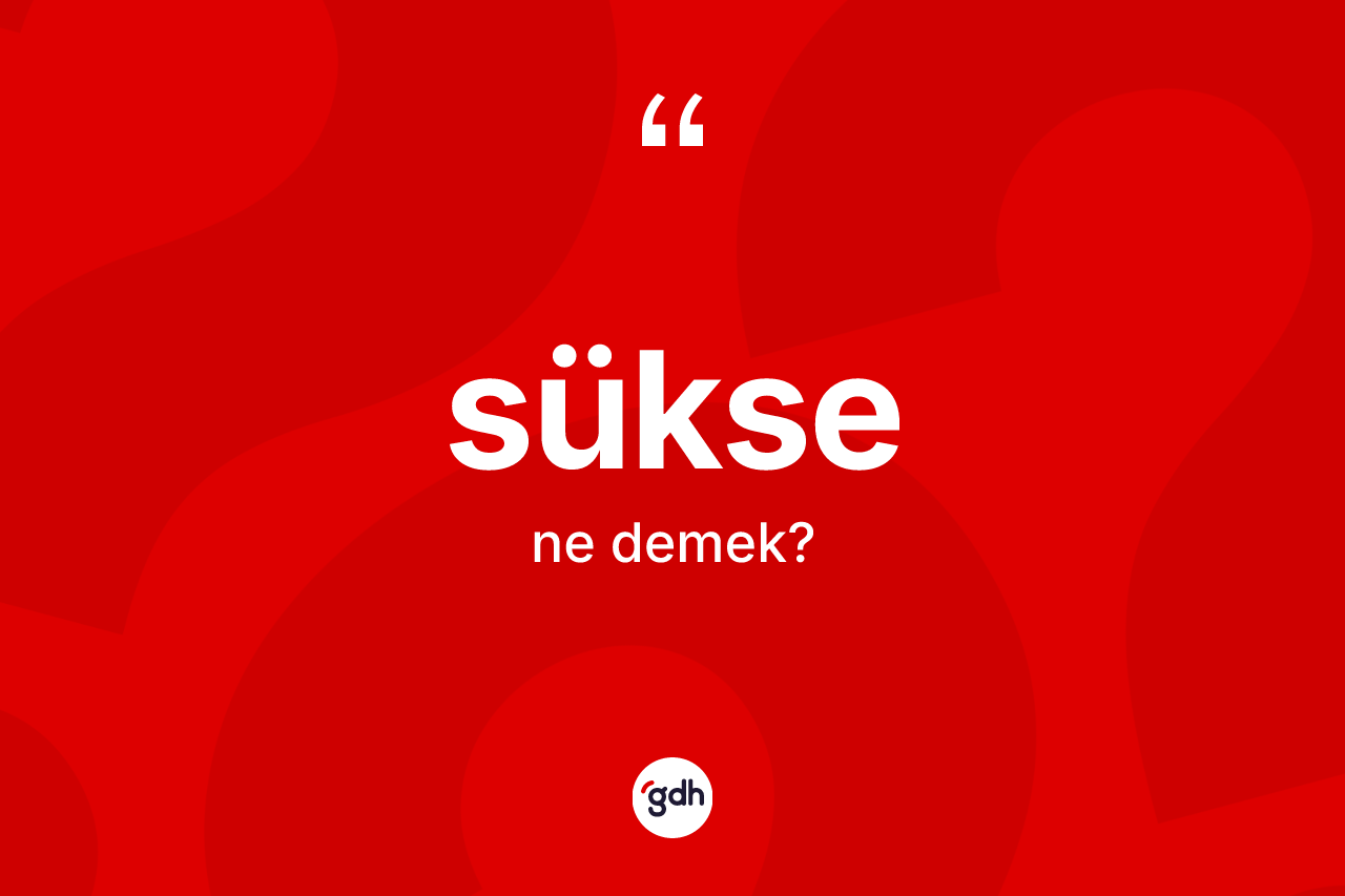 Sükse ne demek?