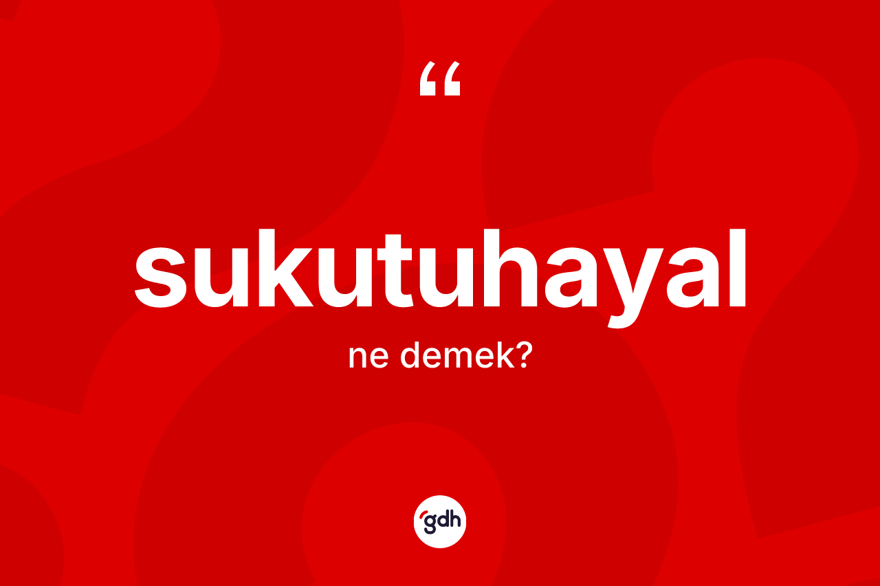 Sukutuhayal nedir?