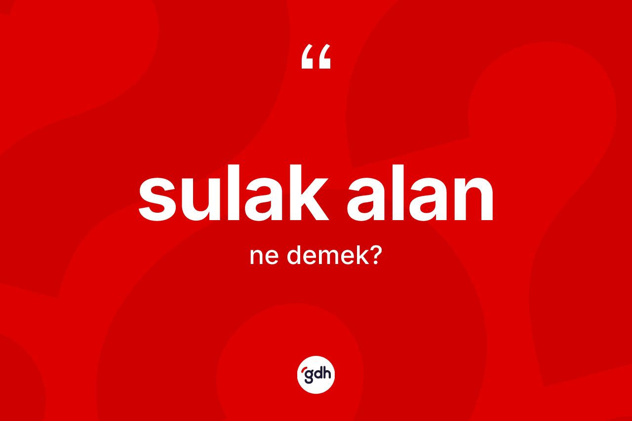 Sulak alan ne anlama gelir?