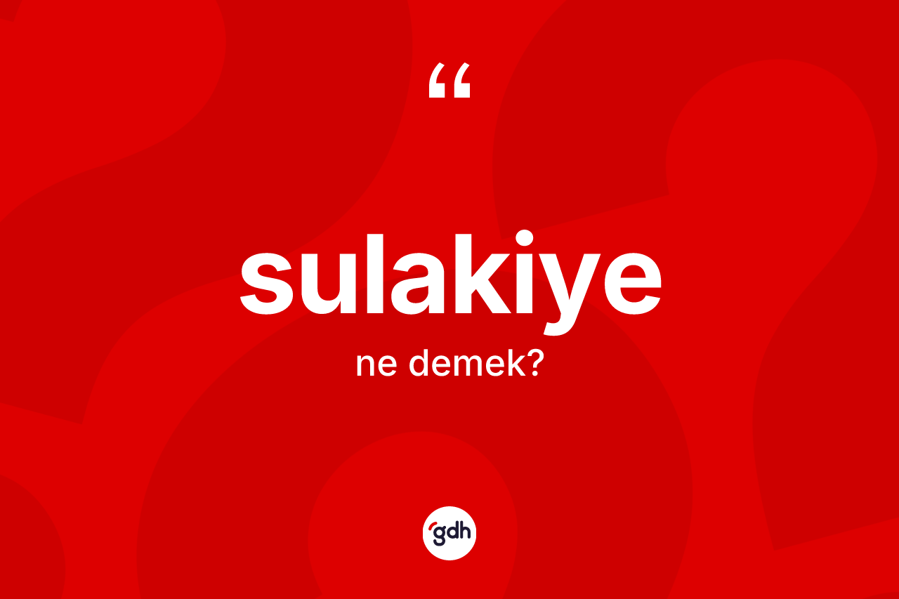 Sulakiye kelimesinin anlamı nedir?