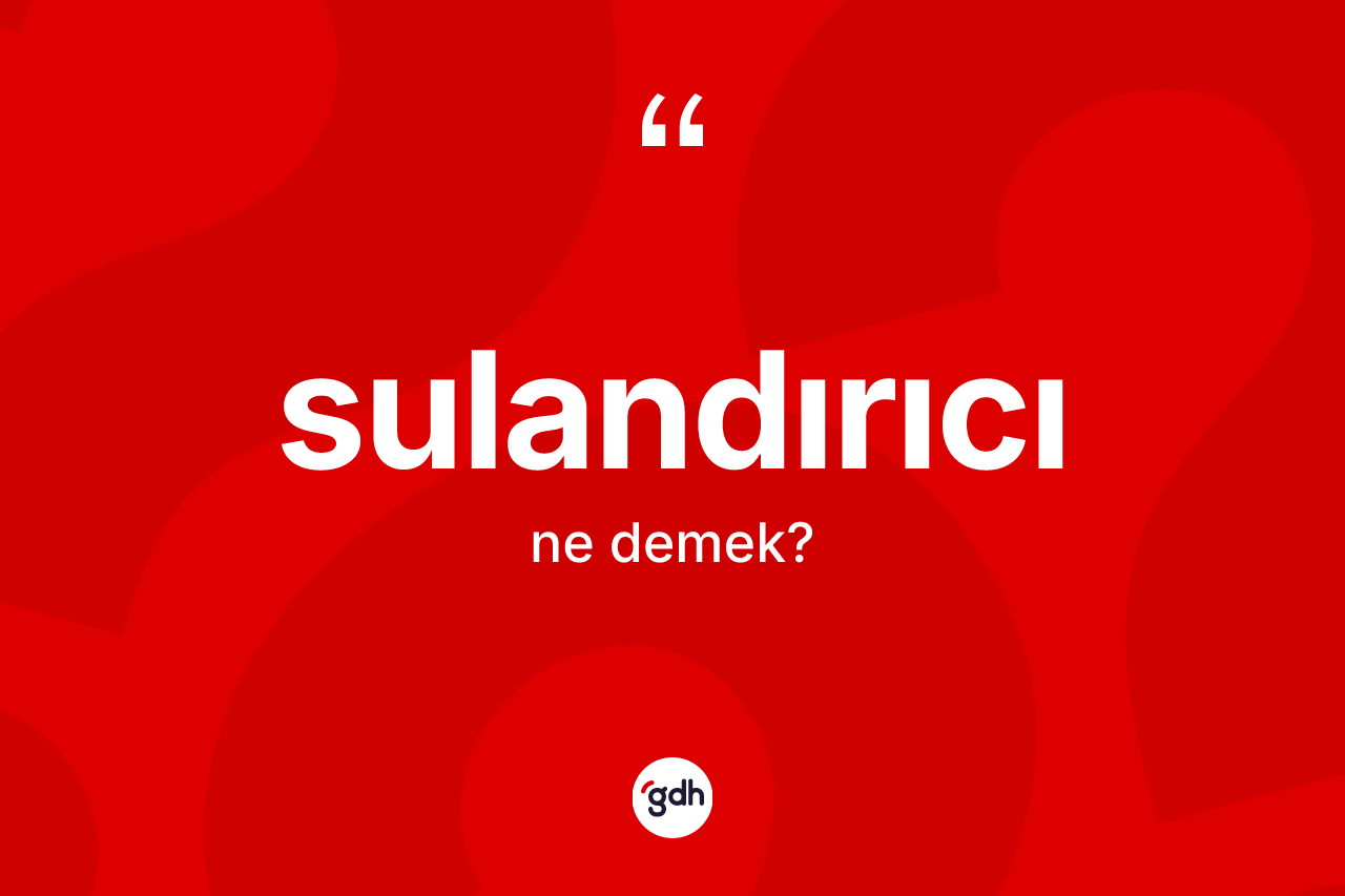 Sulandırıcı kelimesinin anlamı nedir? Sulandırıcının sözlükteki anlamı nedir?