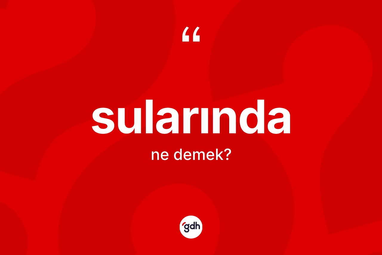 Sularında kelimesinin anlamı nedir?