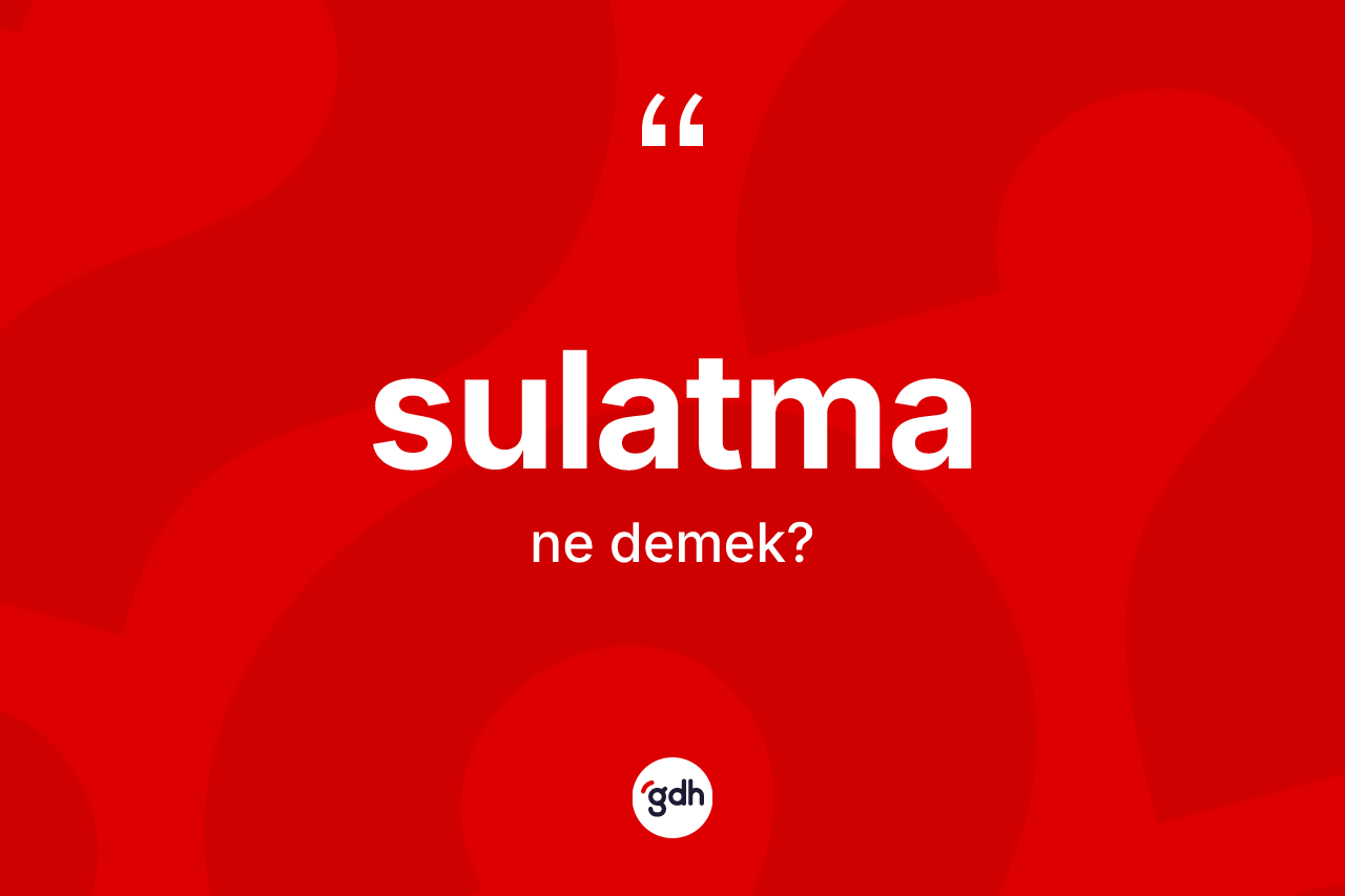 Sulatma kelimesinin anlamı nedir? Sulatmanın halk arasındaki kullanımı nasıldır?