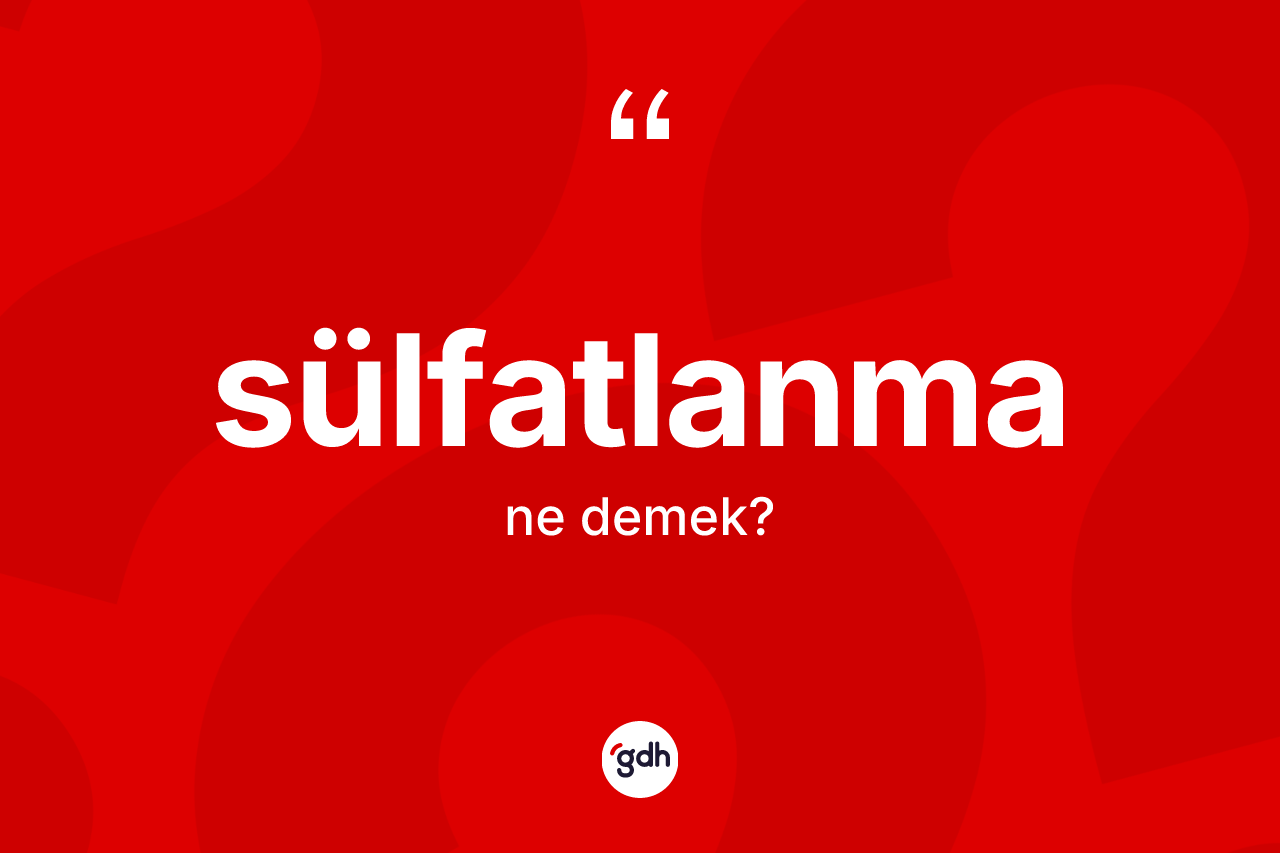 Sülfatlanma kelimesinin sözlükteki tanımı nedir?