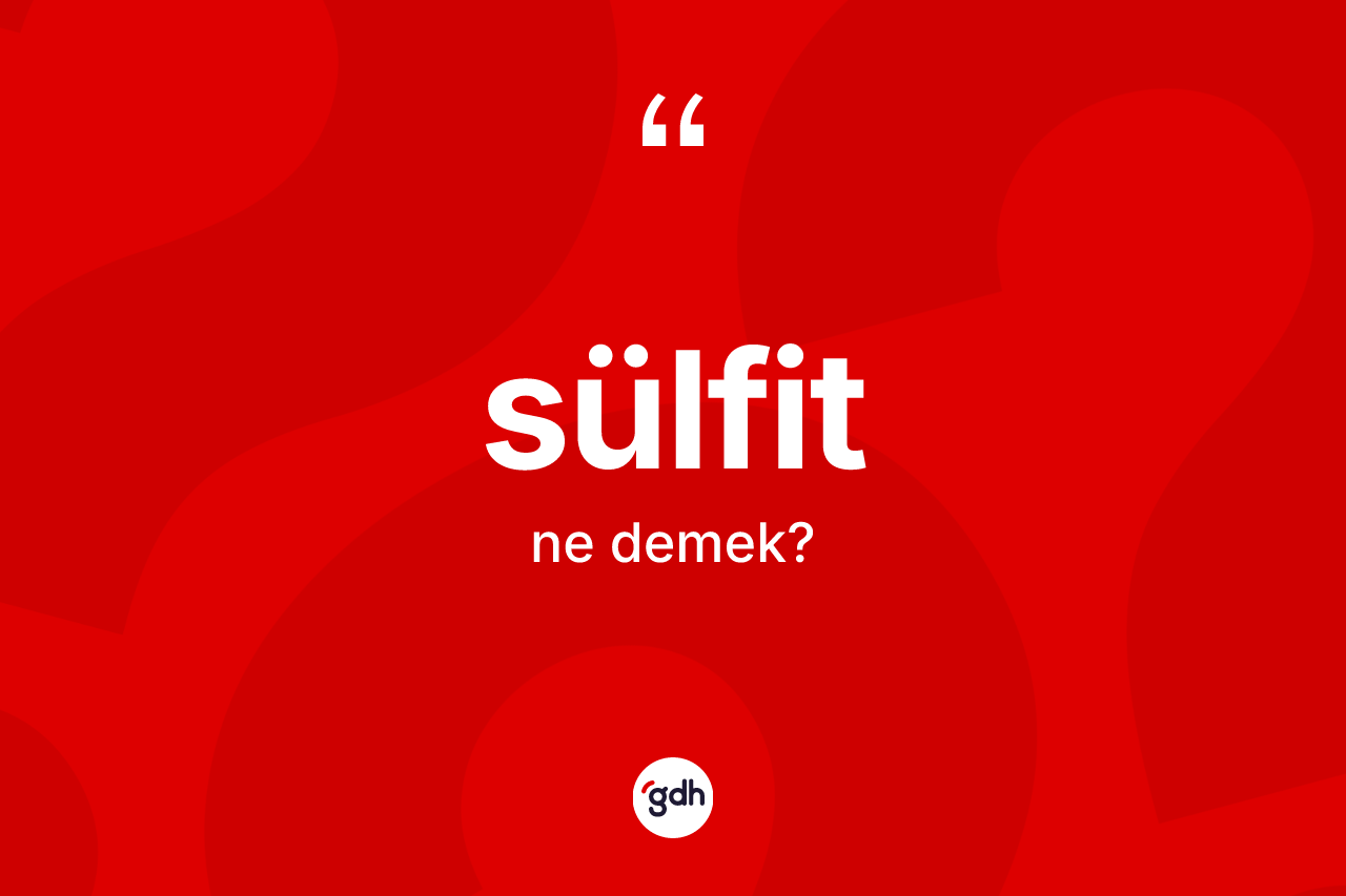 Sülfit nedir?